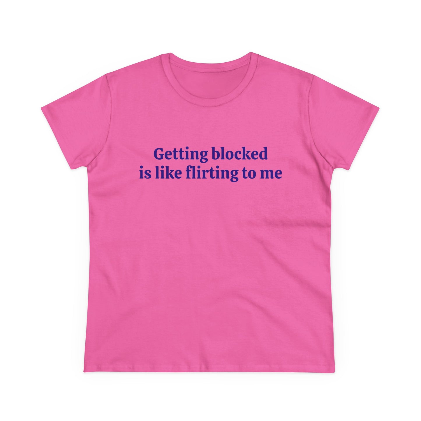 Getting Blocked Is Like Flirting To Me - Graphic Cotton Tee