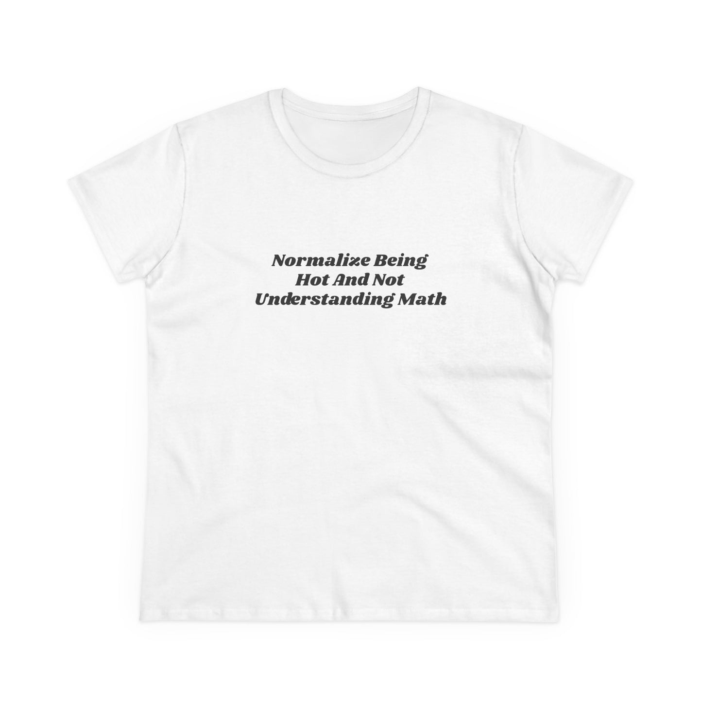 Normalize Being Hot And Not Understanding Math - Graphic Cotton Tee