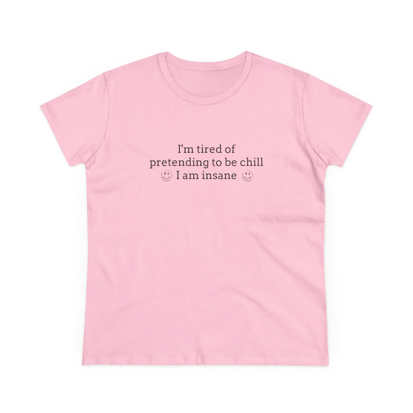 I'm Tired Of Pretending To Be Chill, I Am Insane - Graphic Cotton Tee