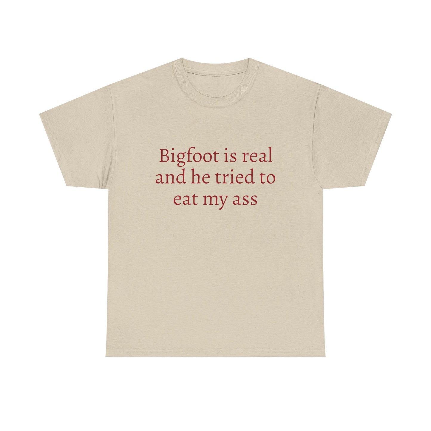Bigfoot Is Real And He Tried To Eat My Ass - Graphic Unisex Heavy Cotton Tee