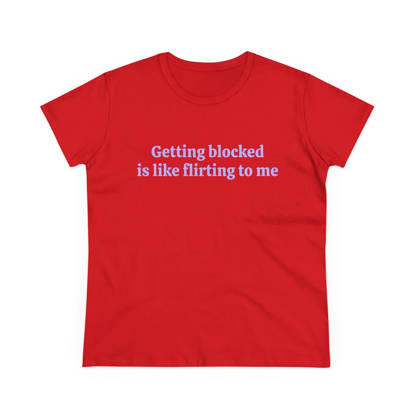 Getting Blocked Is Like Flirting To Me - Graphic Cotton Tee