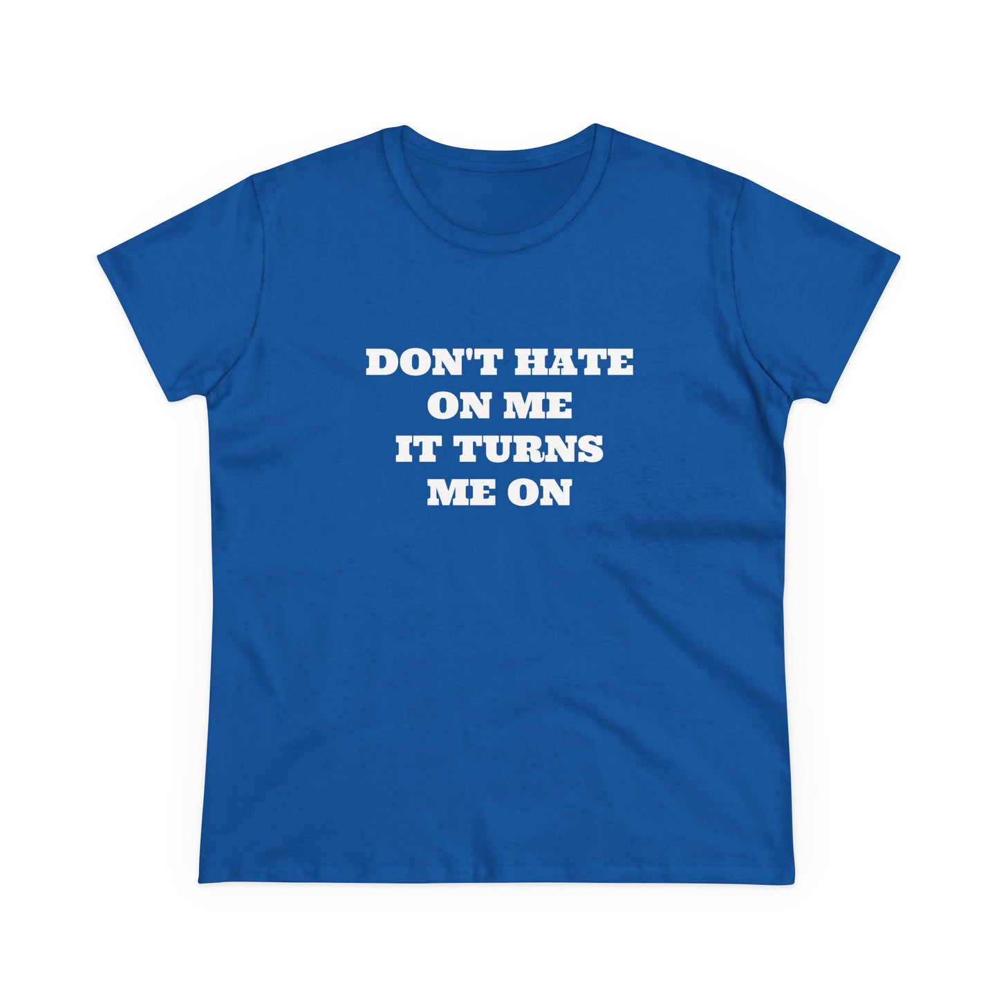 Don't Hate On Me It Turns Me On - Graphic Cotton Tee
