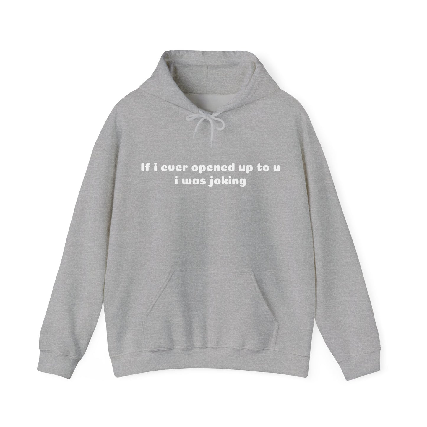 If I Ever Opened Up To U I Was Joking - Graphic Unisex Heavy Blend™ Hooded Sweatshirt
