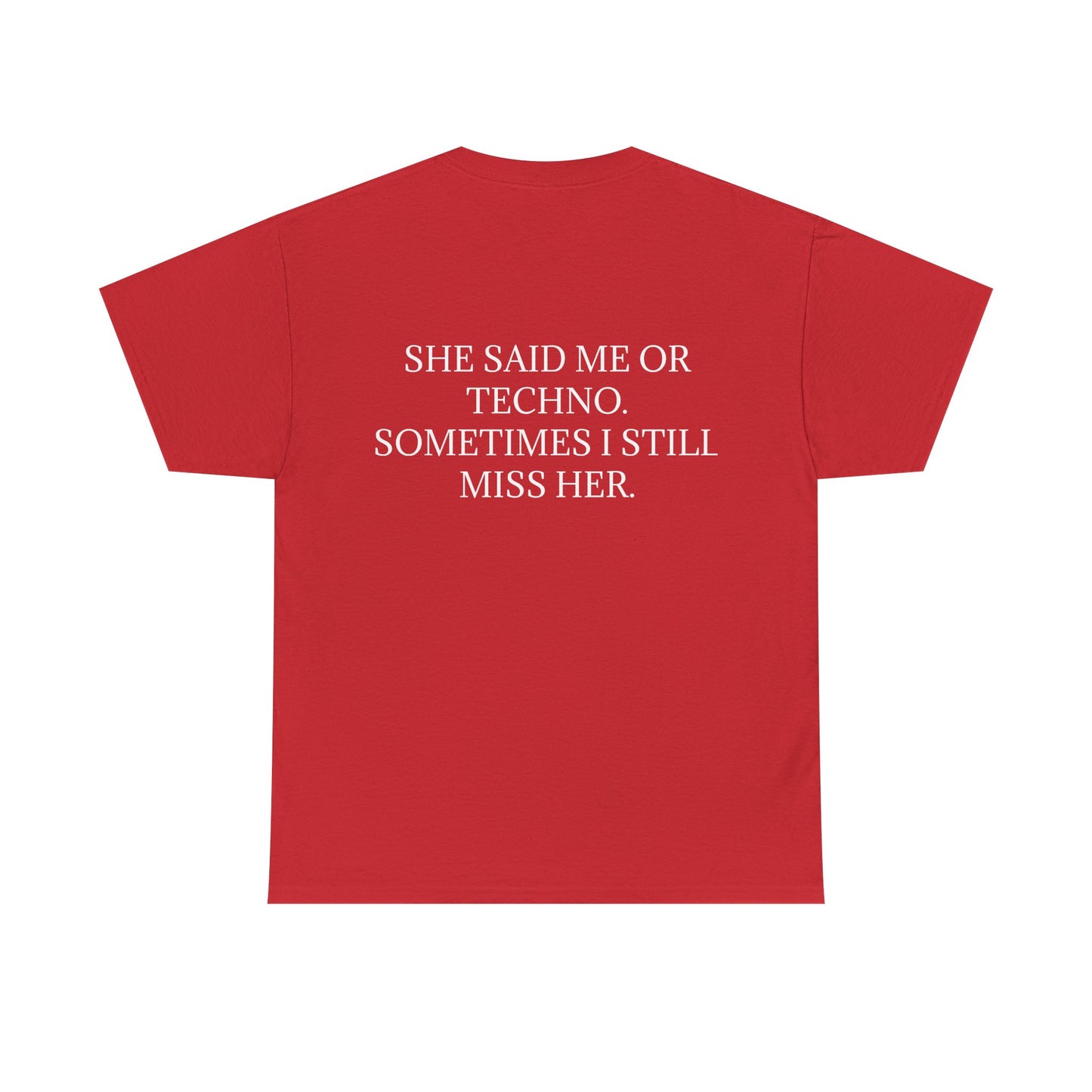 She Said Me or Techno, Sometimes I Still Miss Her - Personalised Back Graphic Techno Music Unisex Heavy Cotton Tee