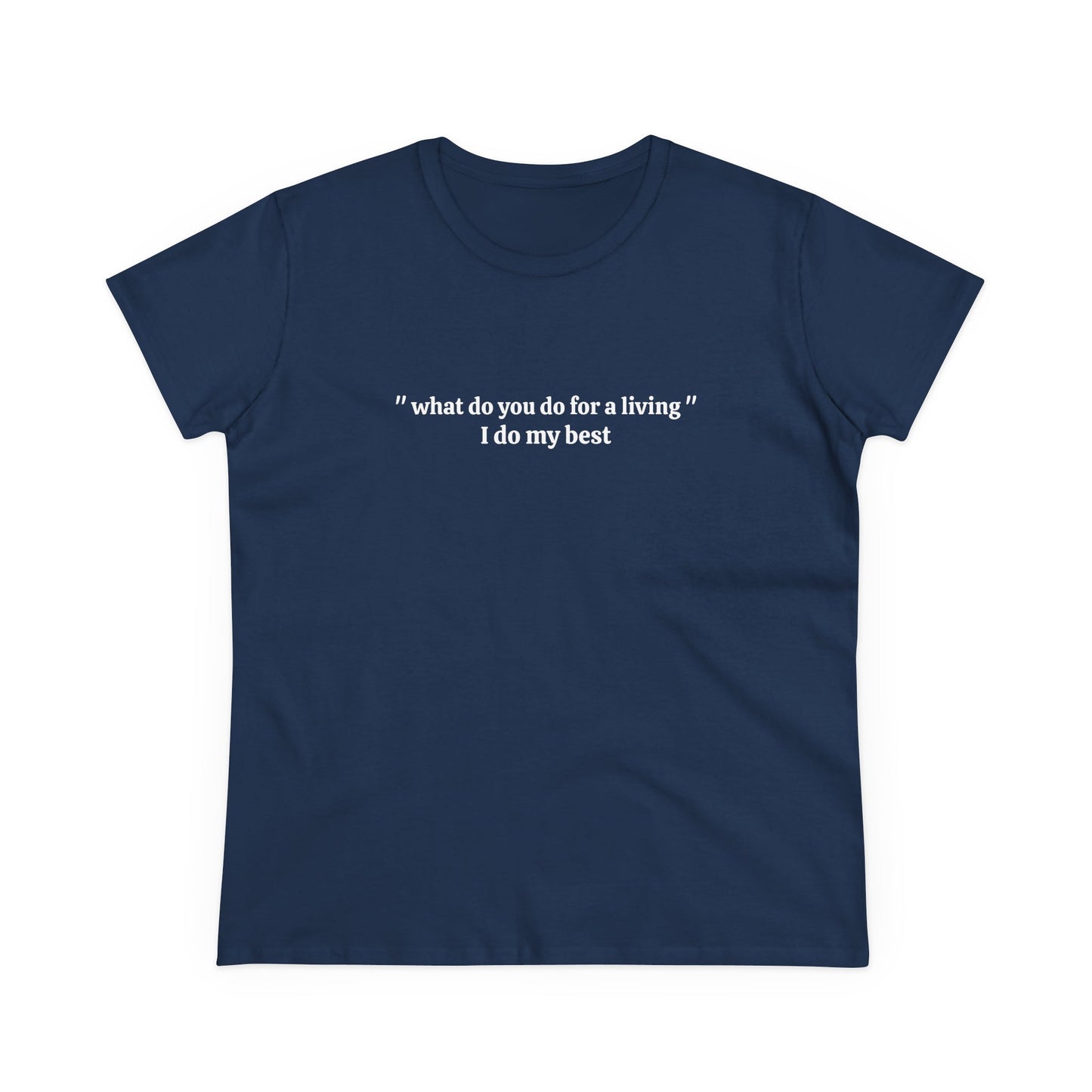 What Do You Do For A Living ? I Do My Best - Graphic Cotton Tee