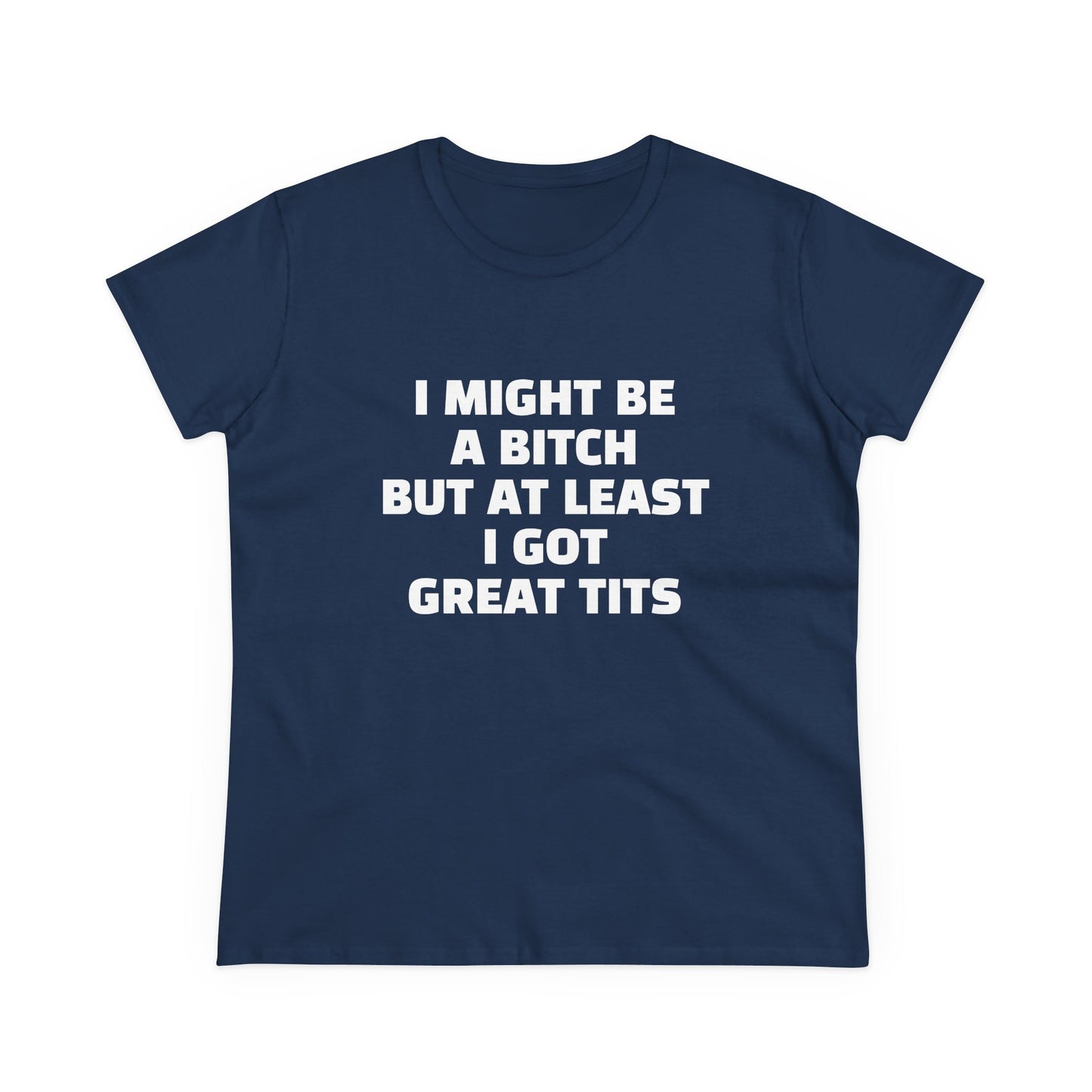 I Might Be A Bitch But At Least I Got Great Tits - 1/2 Graphic Cotton Tee