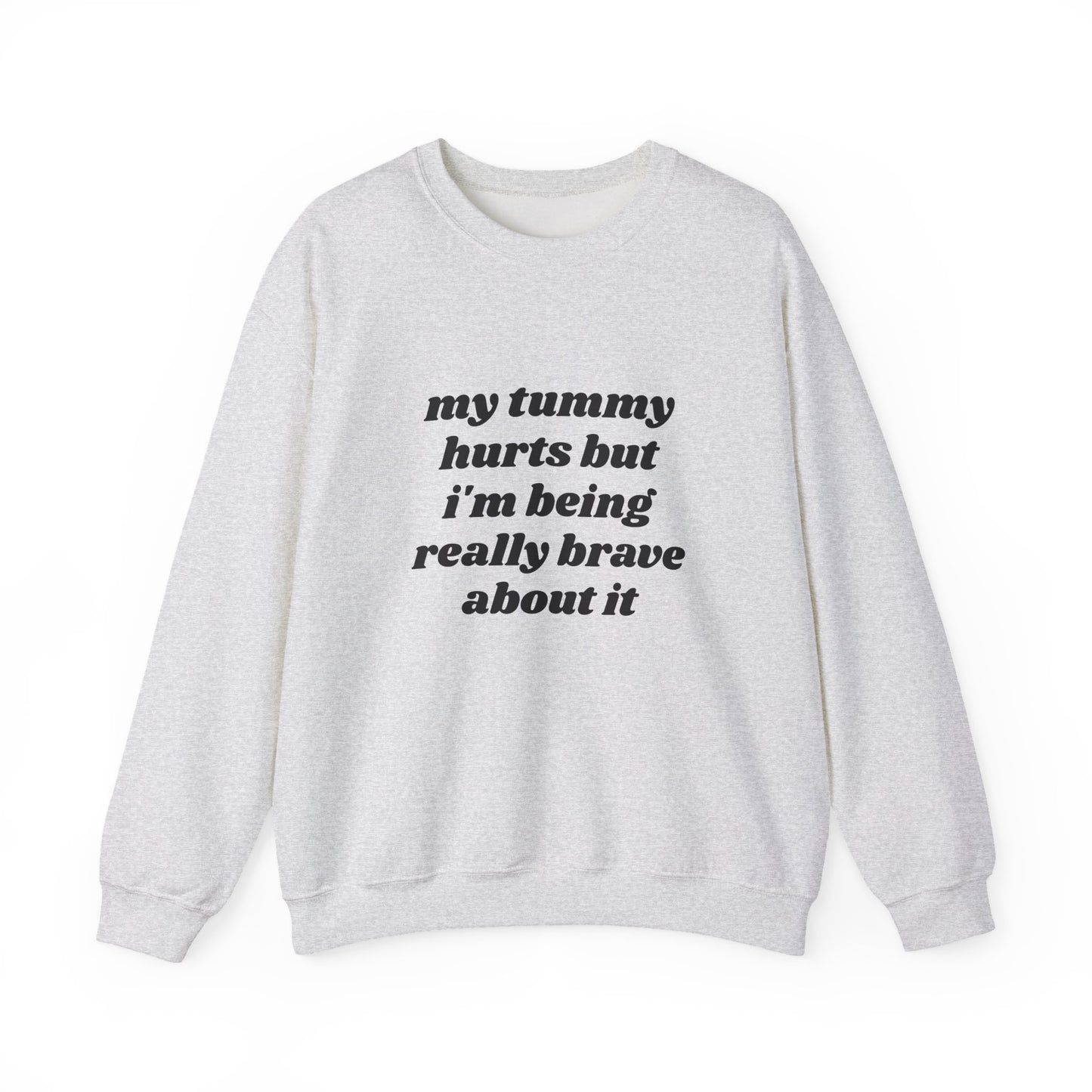 My Tummy Hurts But I'm Being Really Brave About It - Graphic Unisex Heavy Blend™ Crewneck Sweatshirt