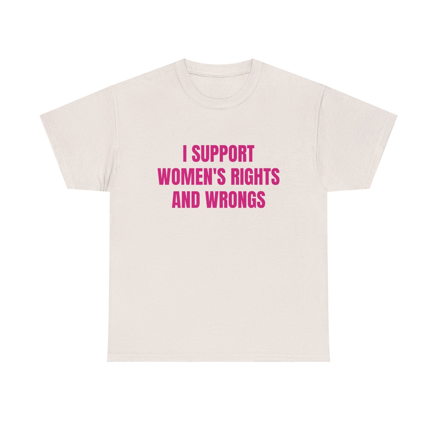 I Support Women's Rights And Wrongs - Graphic Unisex Heavy Cotton Tee