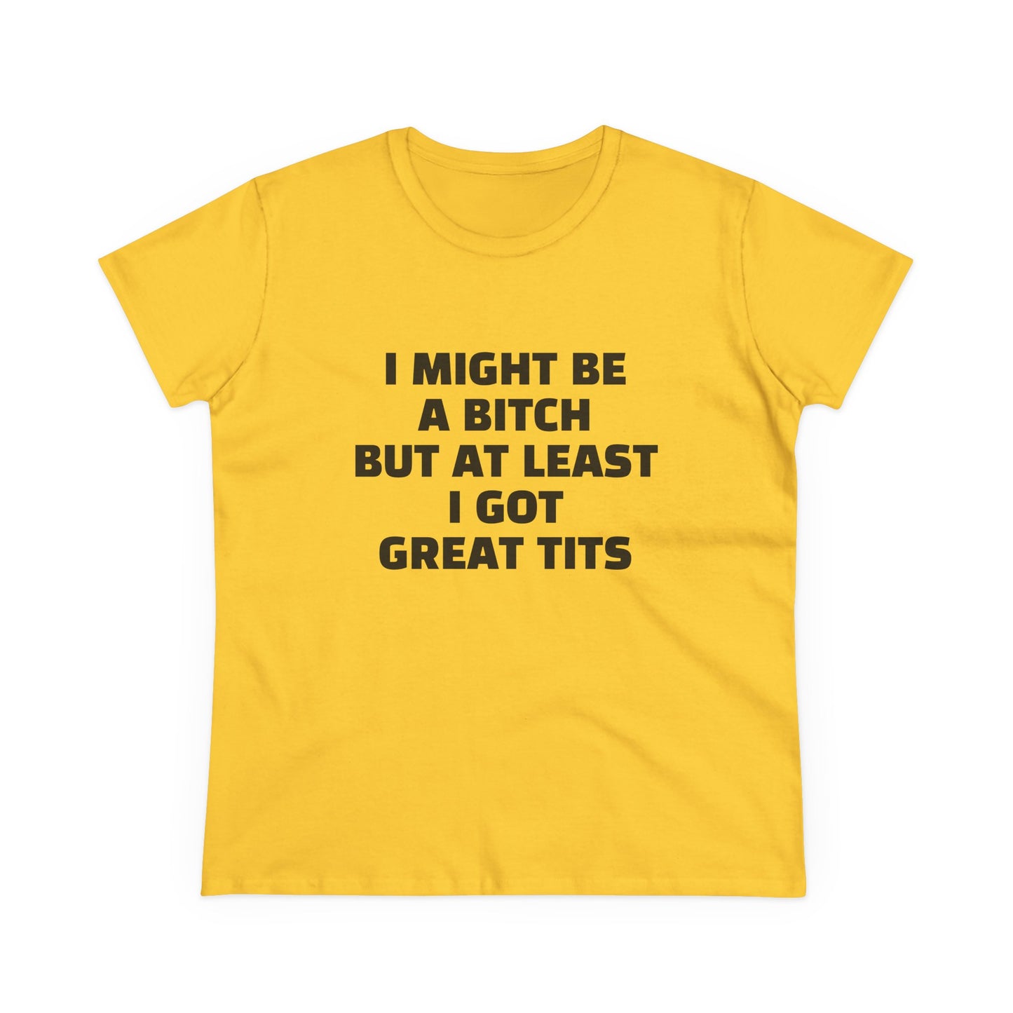 I Might Be A Bitch But At Least I Got Great Tits - 1/2 Graphic Cotton Tee