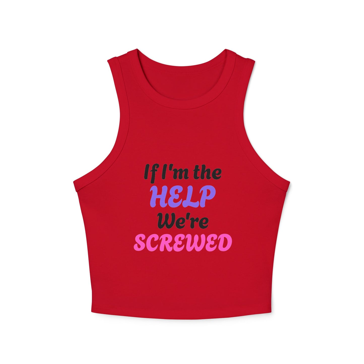 If I'm The Help We're Screwed - 3/3 Graphic Micro Rib Racer Tank Top