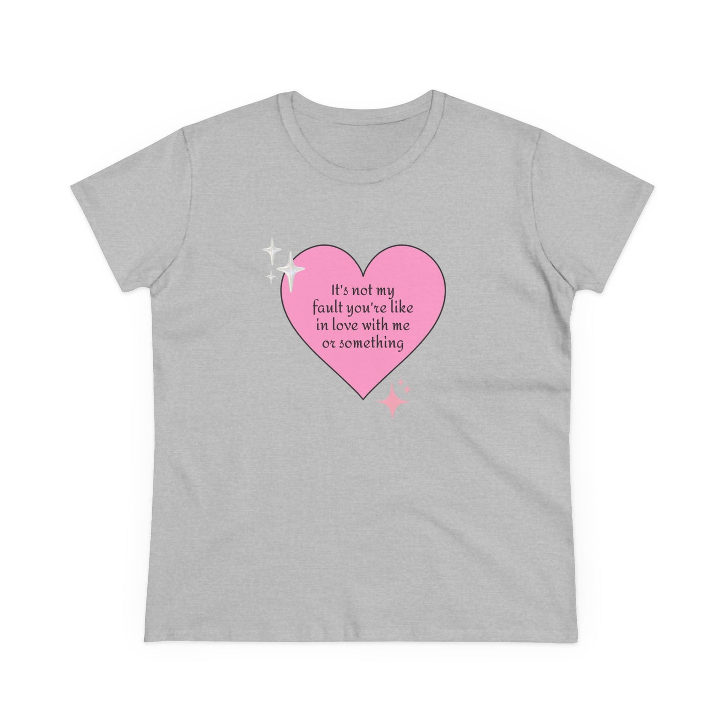 It's Not My Fault You're Like In Love With My Or Something - Graphic Heart Cotton Tee