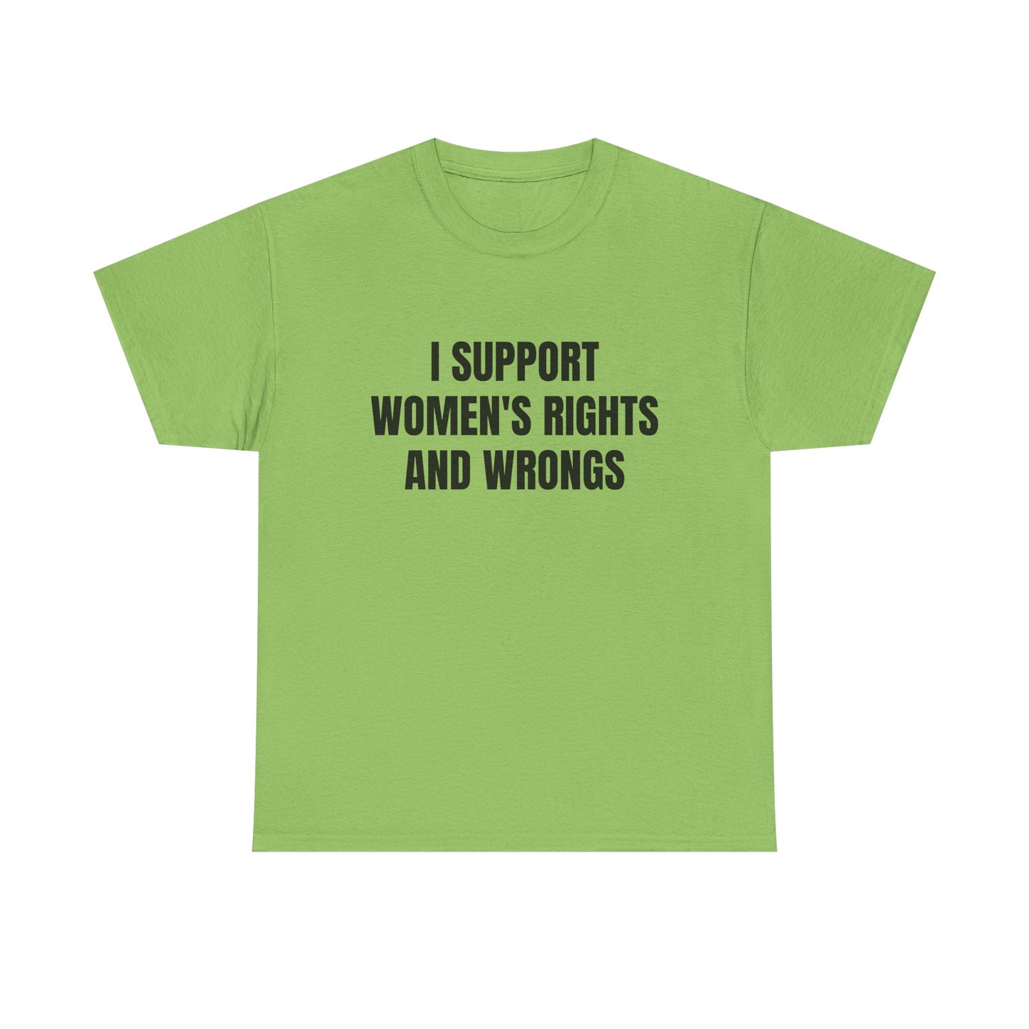 I Support Women's Rights And Wrongs - Graphic Unisex Heavy Cotton Tee