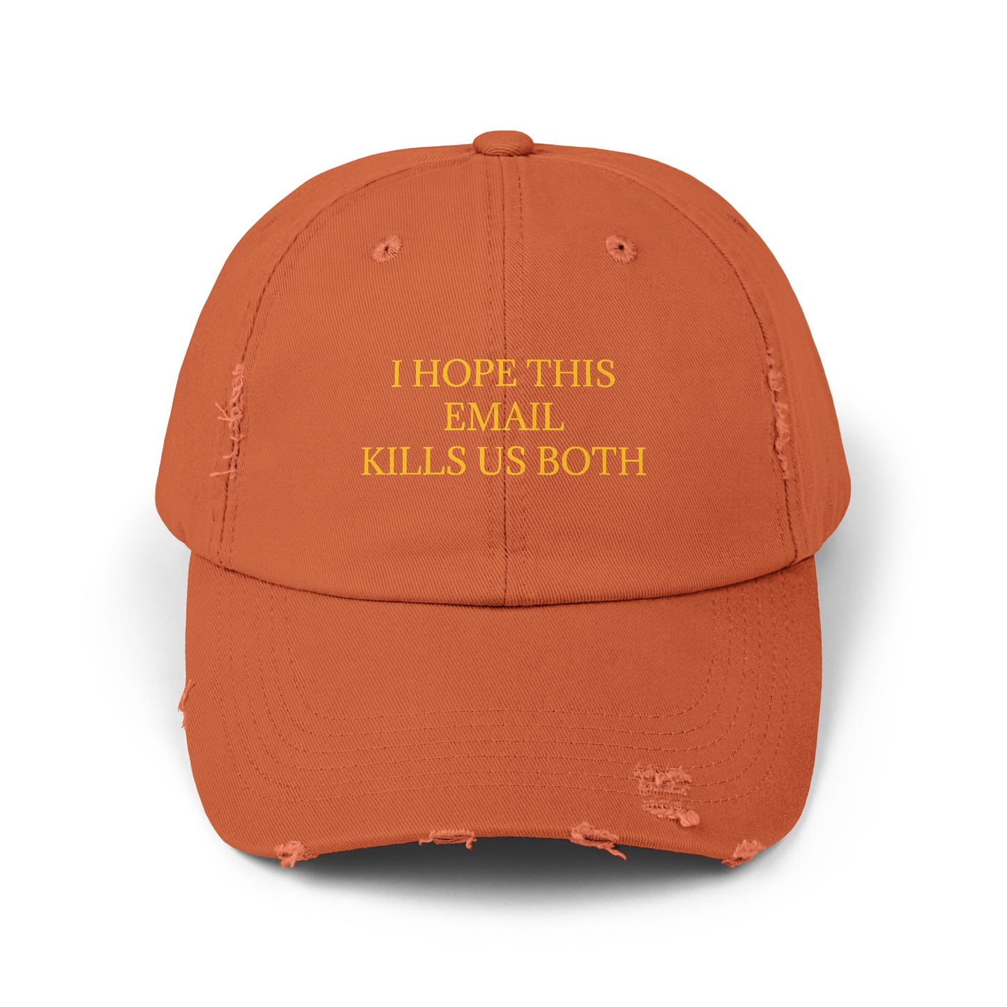 I Hope This Email Kills Us Both - Graphic Unisex Distressed Cap