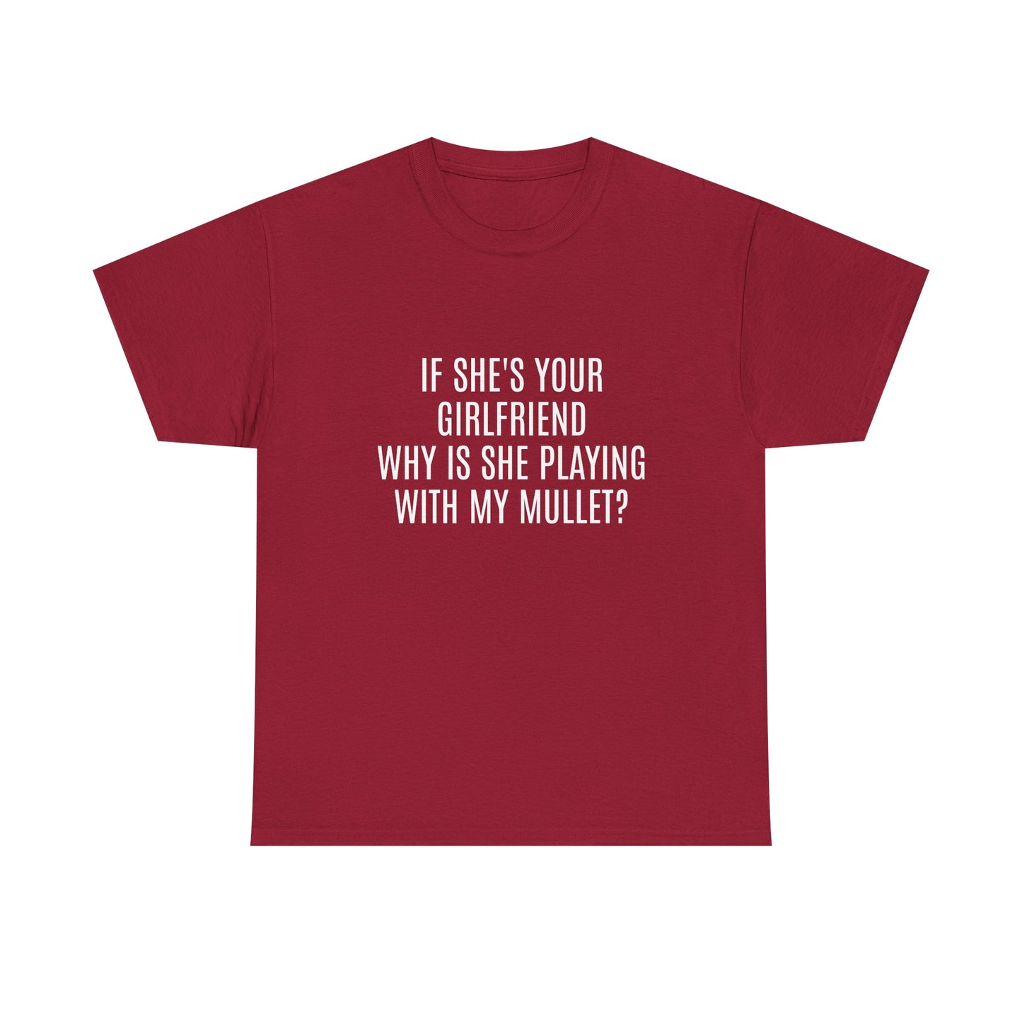 If She's Your Girlfriend Why's She Playing With My Mullet? - Graphic Unisex Heavy Cotton Tee