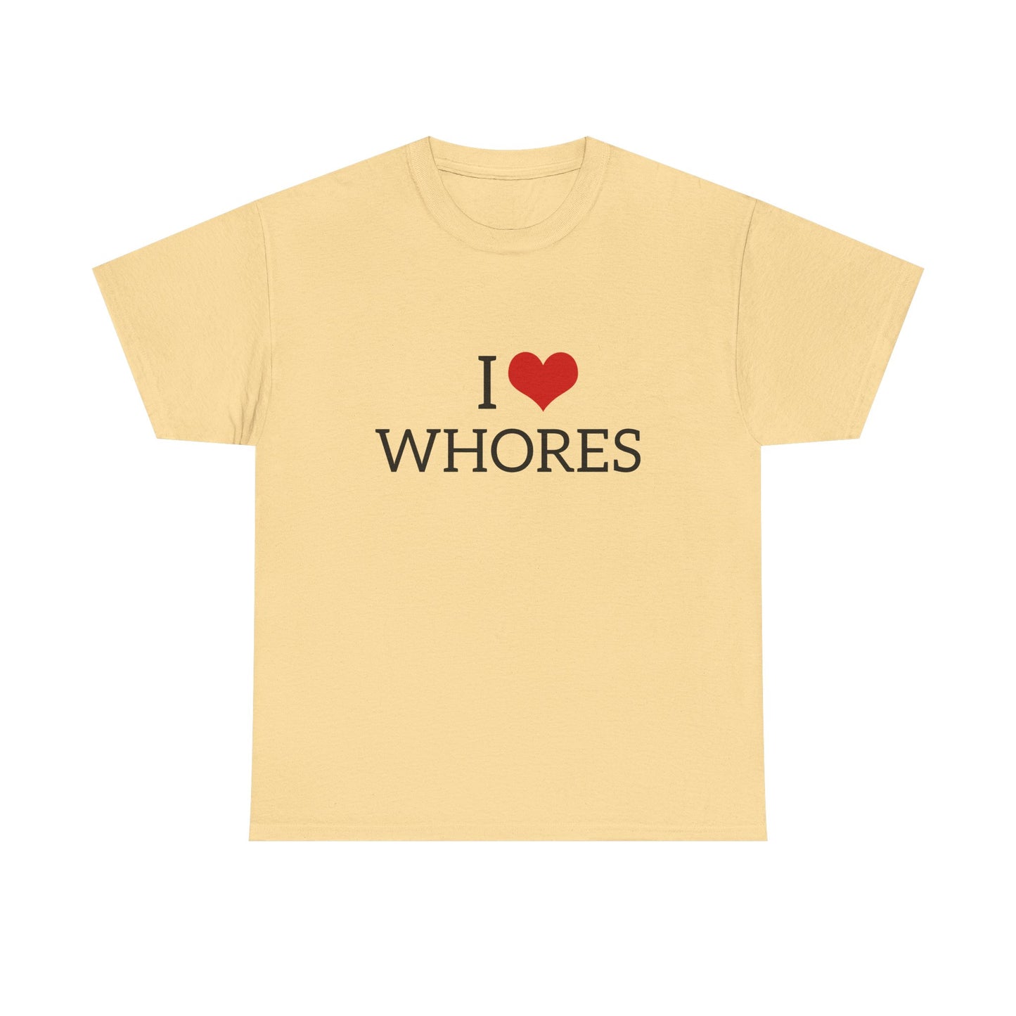 I Love Whores - Graphic Unisex Heavy Cotton Tee
