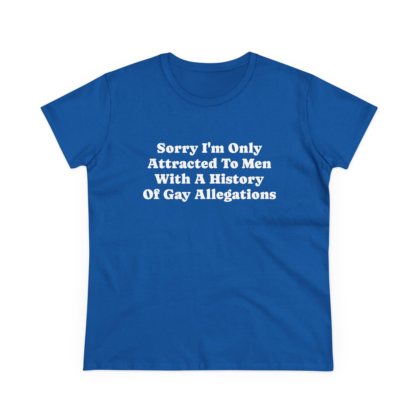 Sorry I'm Only Attracted To Men With A History Of Gay Allegations - Graphic Funny Graphic Tee, Humor Shirt, Gift for Friends, Sarcastic T-Shirt, LGBTQ+ Pride Apparel, Casual Everyday Wear