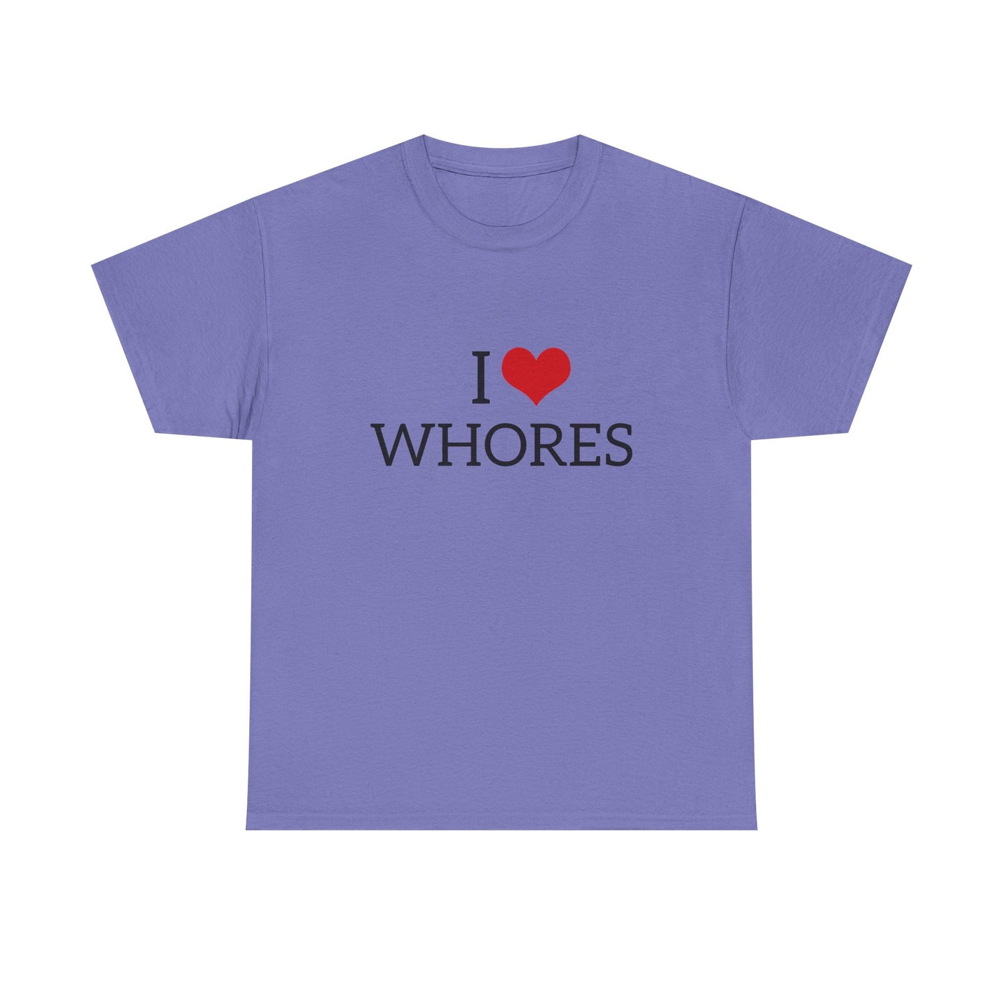 I Love Whores - Graphic Unisex Heavy Cotton Tee
