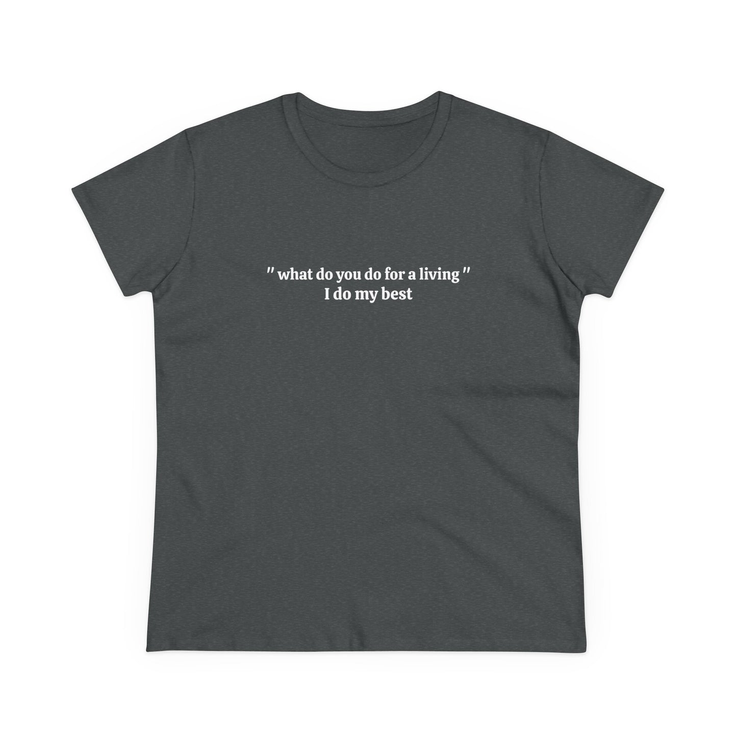 What Do You Do For A Living ? I Do My Best - Graphic Cotton Tee
