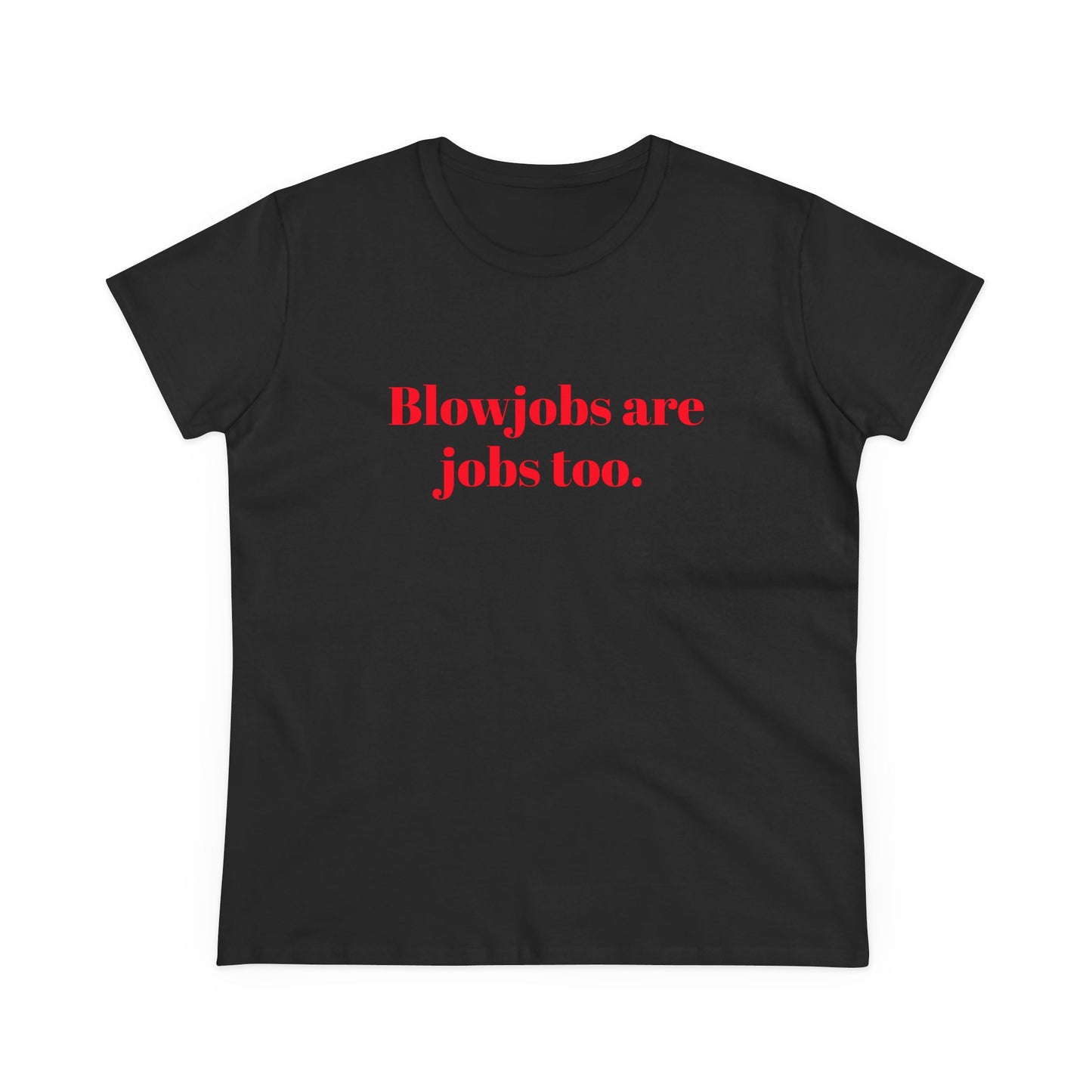 Blowjobs Are Jobs Too Graphic - Cotton Tee
