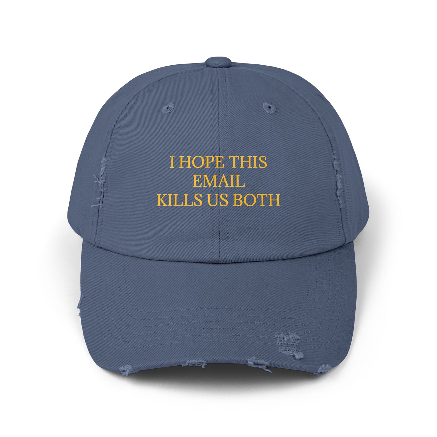 I Hope This Email Kills Us Both - Graphic Unisex Distressed Cap
