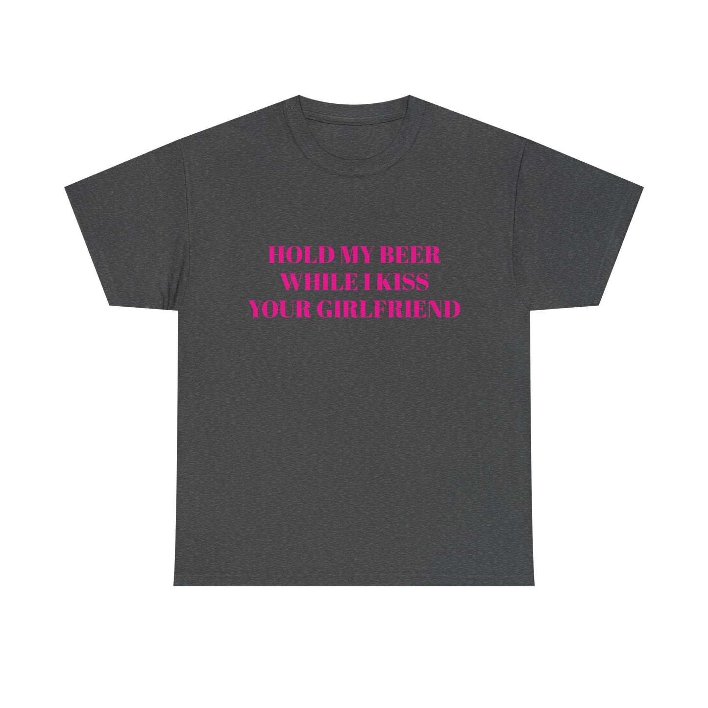 Hold My Beer While I Kiss Your Girlfriend - Graphic Unisex Heavy Cotton Tee