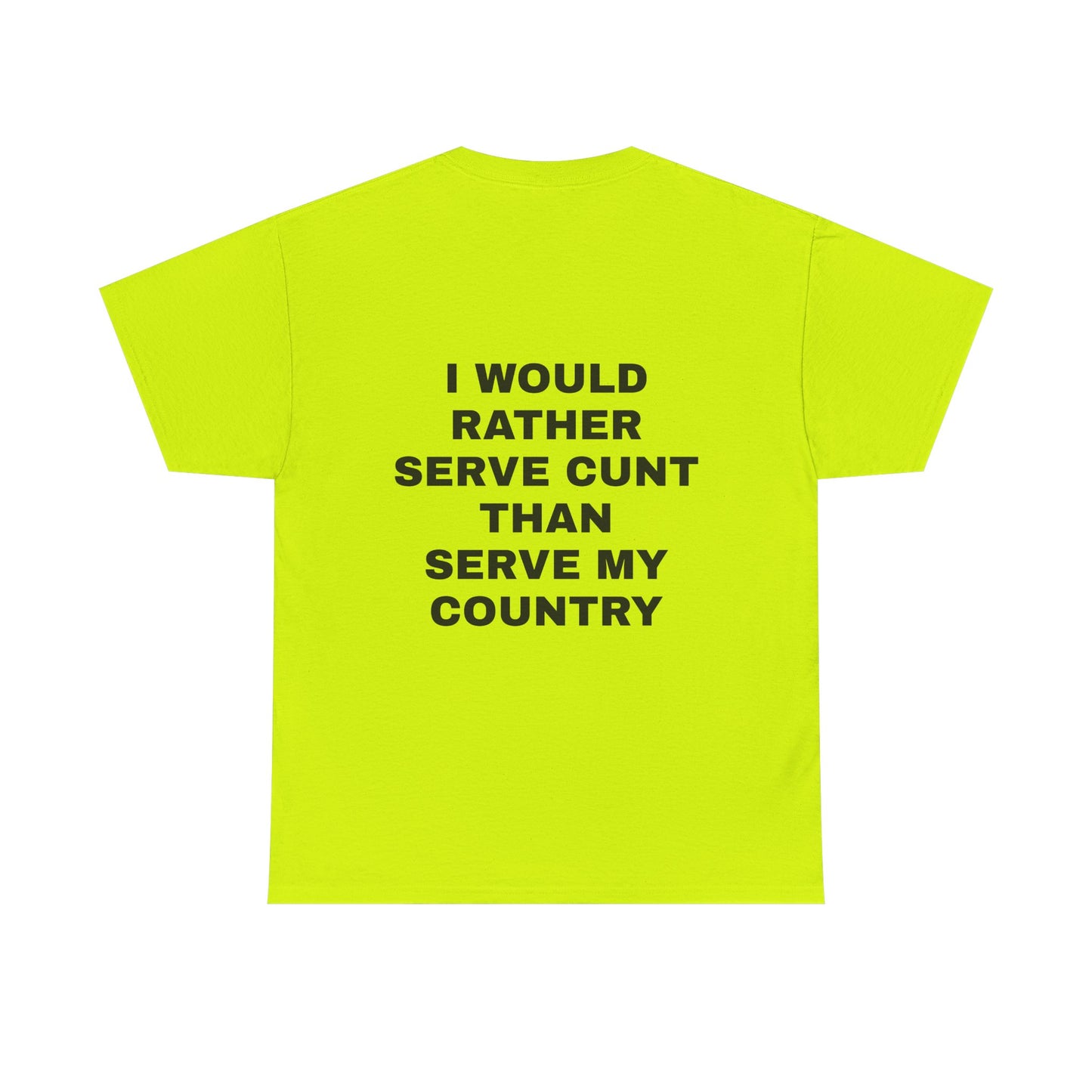I Would Rather Serve Cunt Than Serve My Country - Personalised Back Graphic Unisex Heavy Cotton Tee