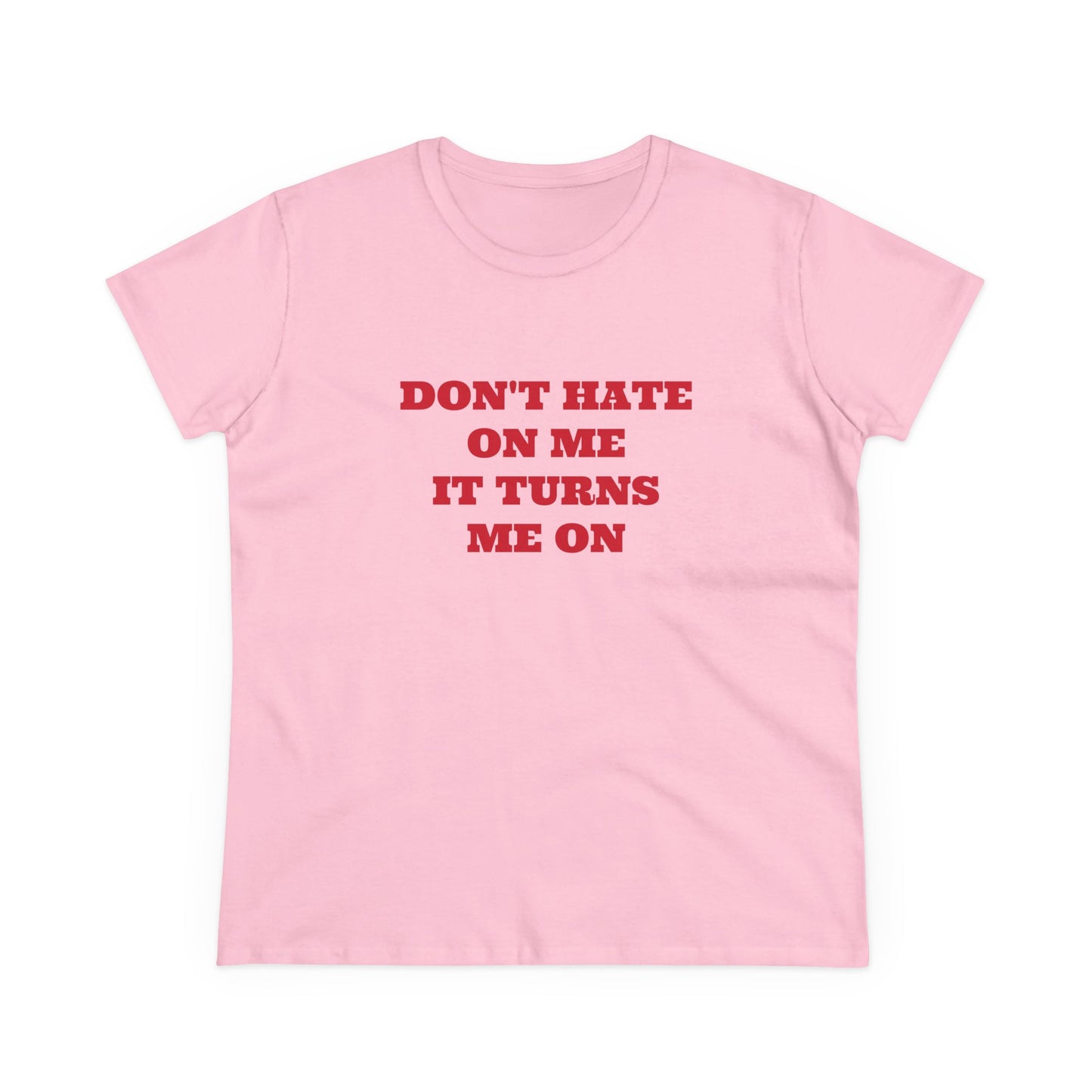 Don't Hate On Me It Turns Me On - Graphic Cotton Tee