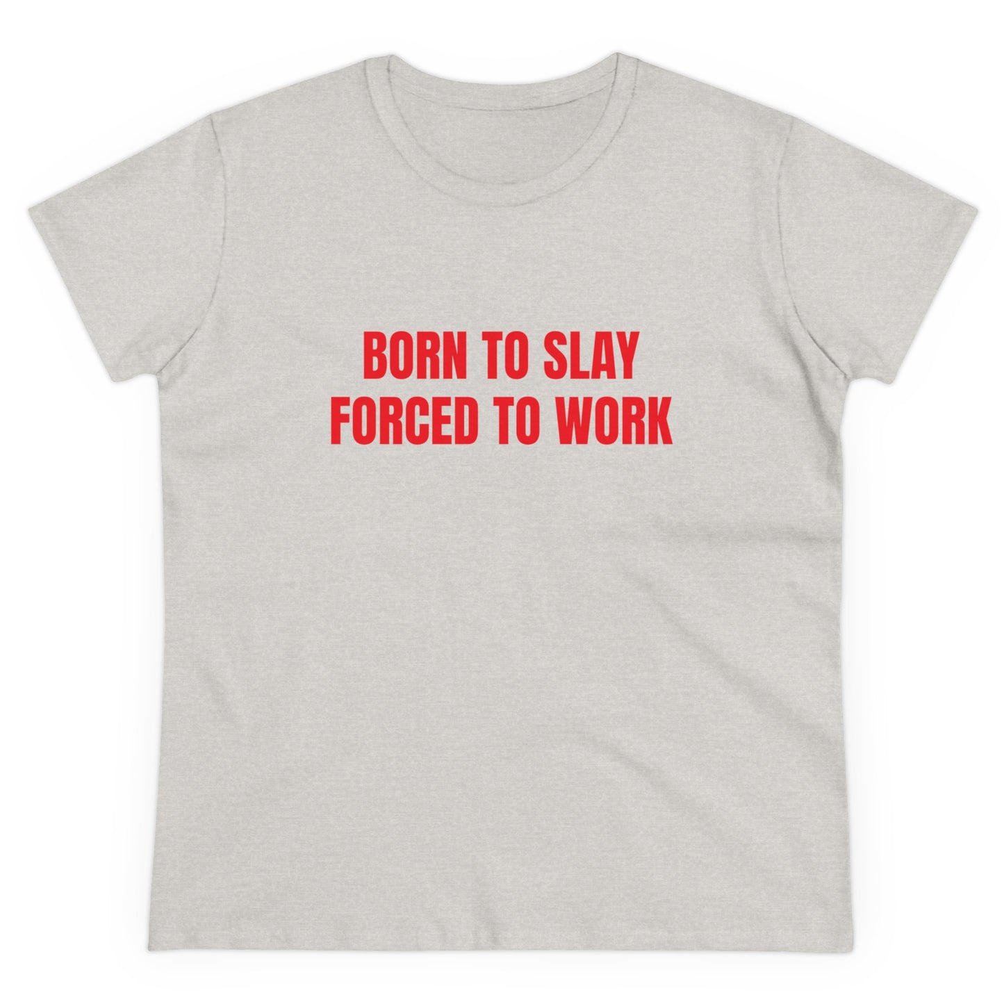 Born To Slay Forced To Work - Graphic Cotton Tee