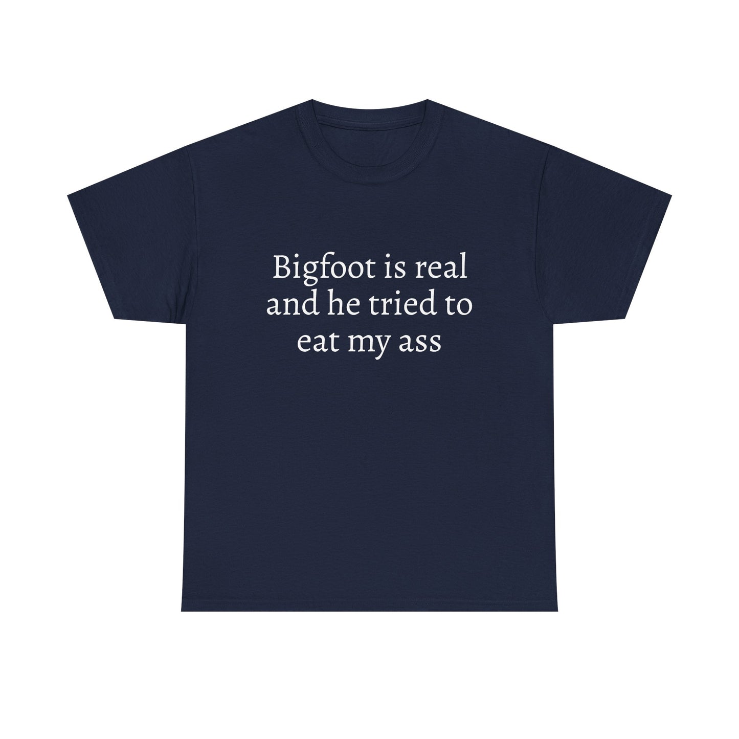 Bigfoot Is Real And He Tried To Eat My Ass - Graphic Unisex Heavy Cotton Tee