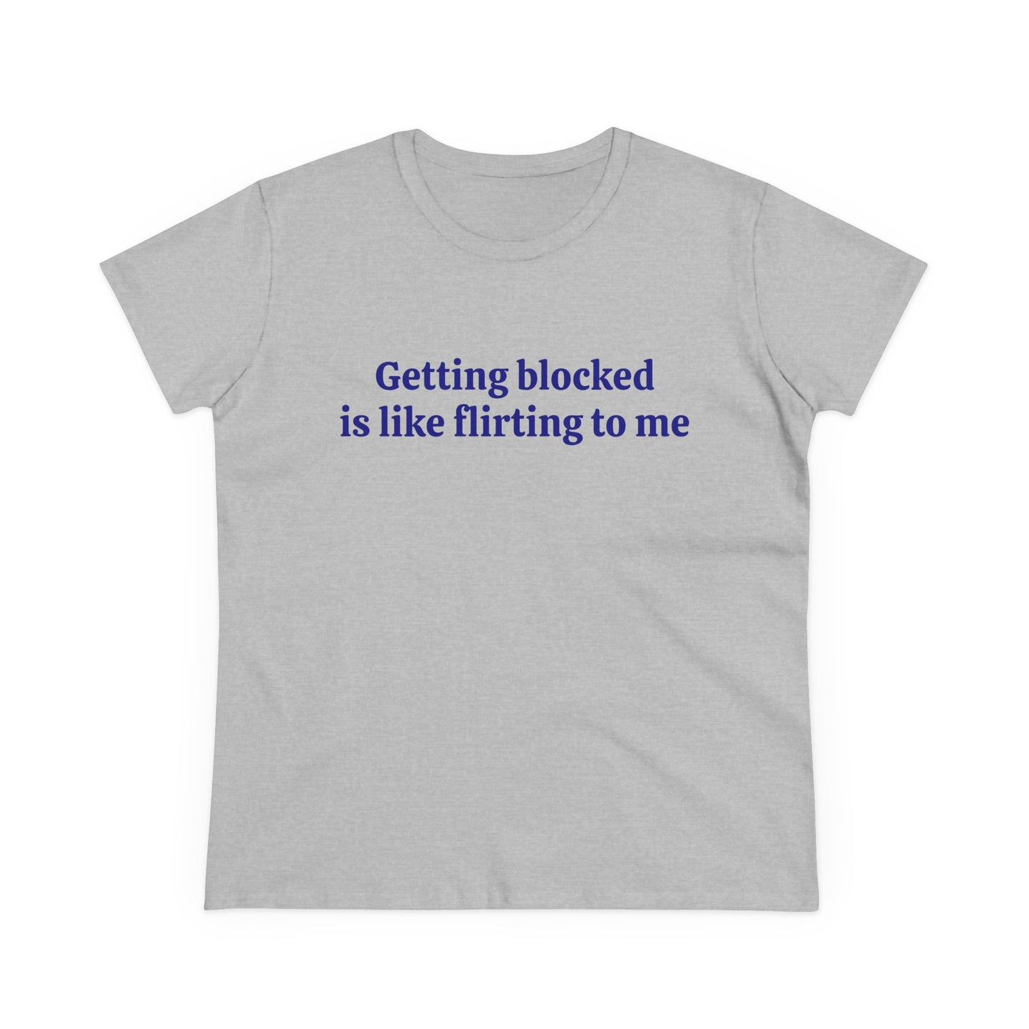 Getting Blocked Is Like Flirting To Me - Graphic Cotton Tee