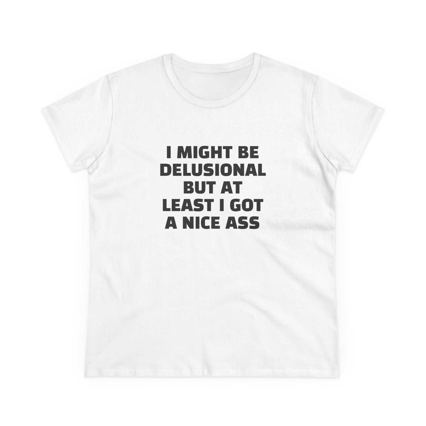 I Might Be Delusional But At Least I Got A Nice Ass - Graphic Cotton Tee