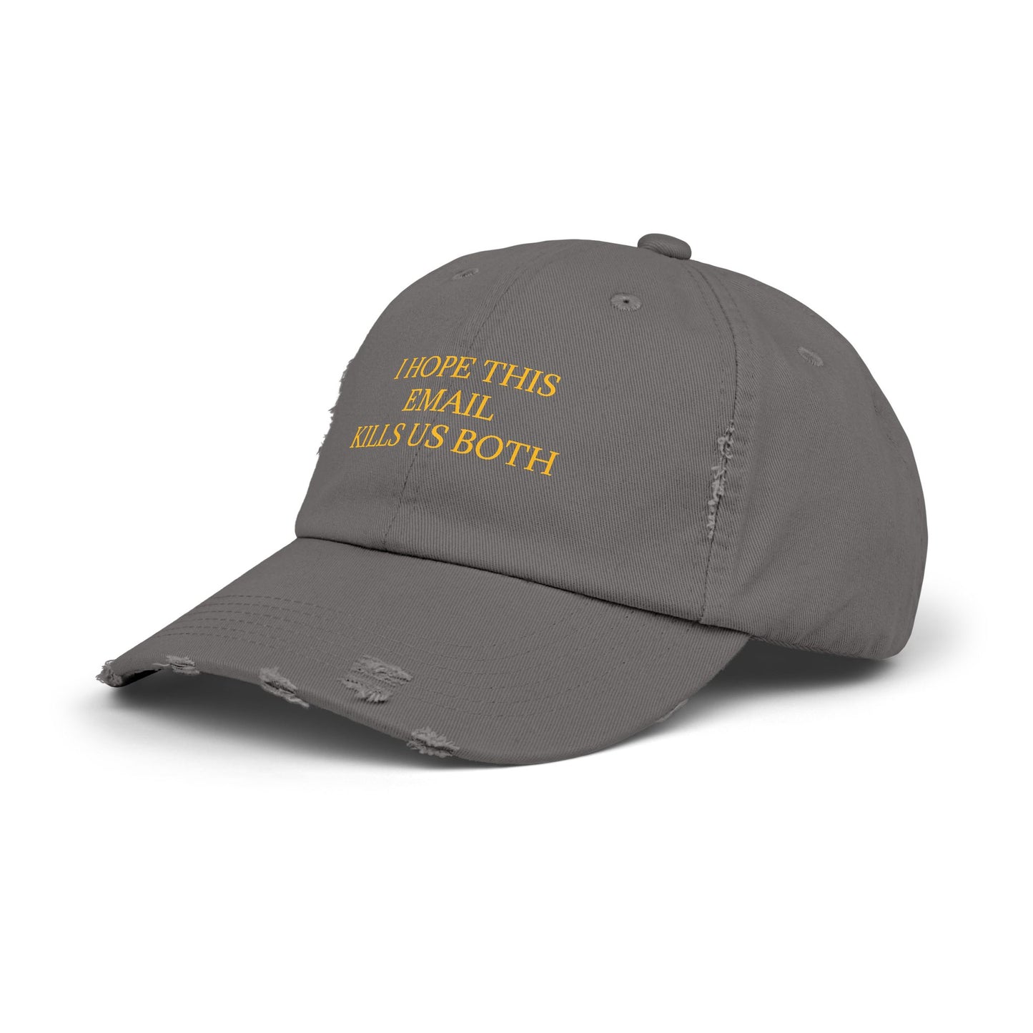I Hope This Email Kills Us Both - Graphic Unisex Distressed Cap