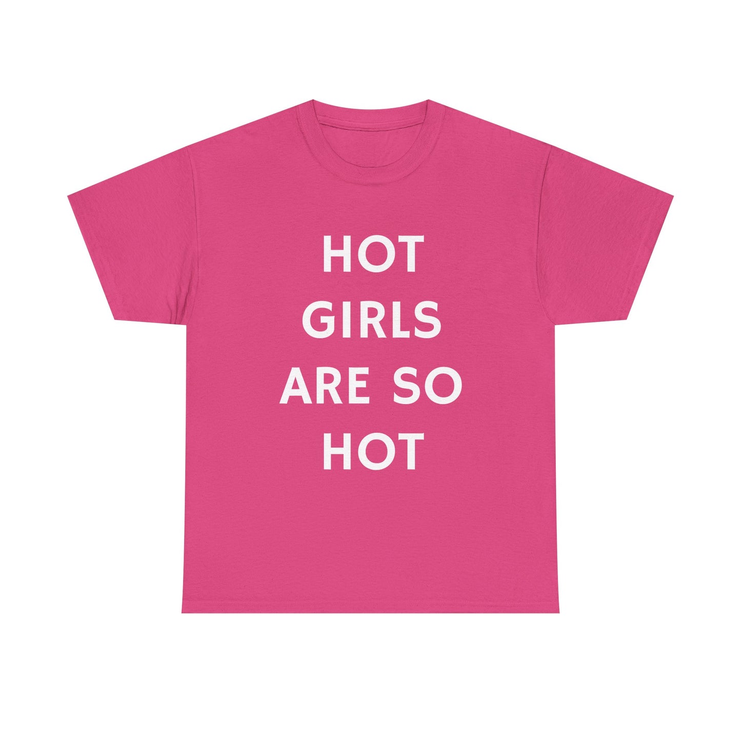Hot Girls Are So Hot - Graphic Unisex Heavy Cotton Tee
