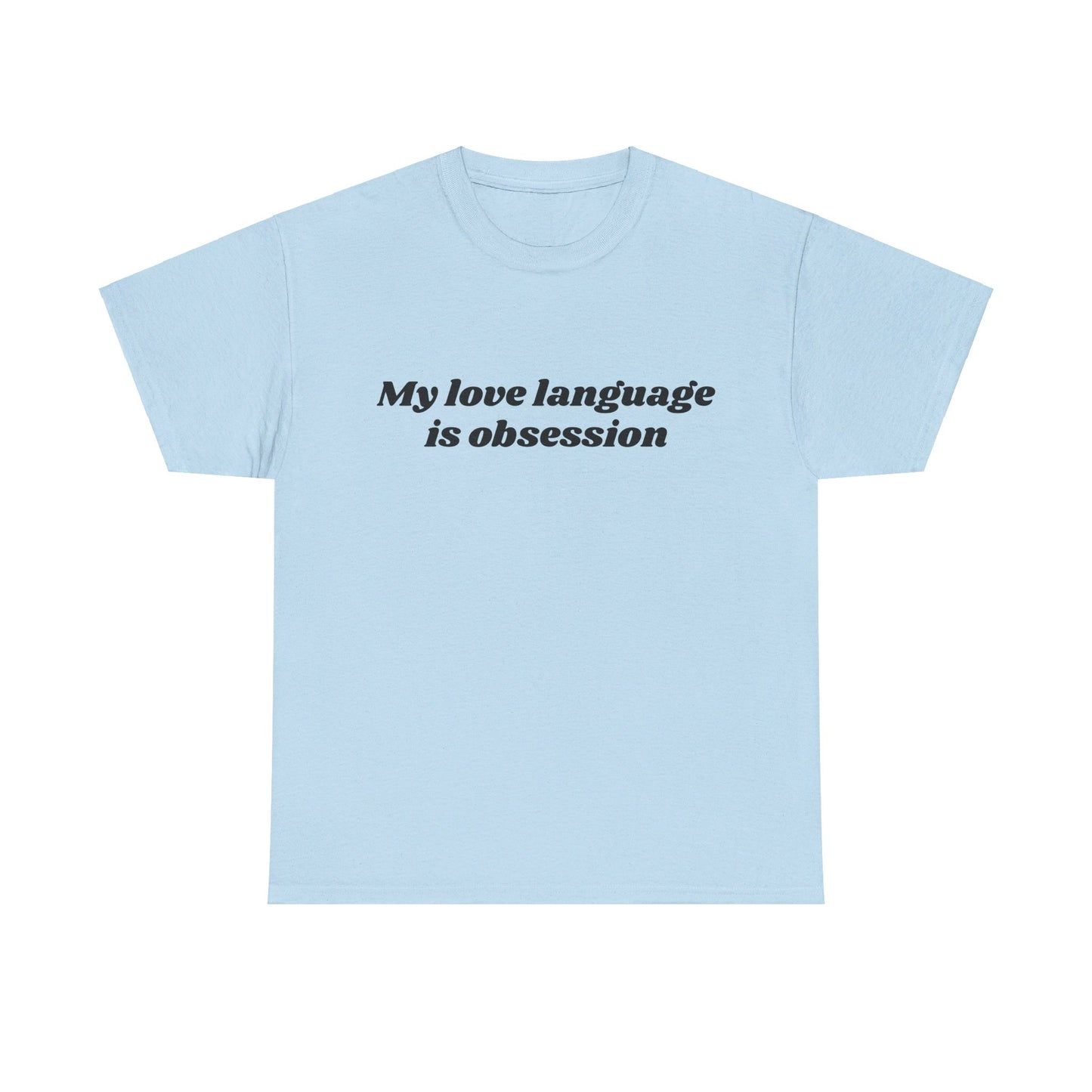 My Love Language Is Obsession - Graphic Unisex Heavy Cotton Tee