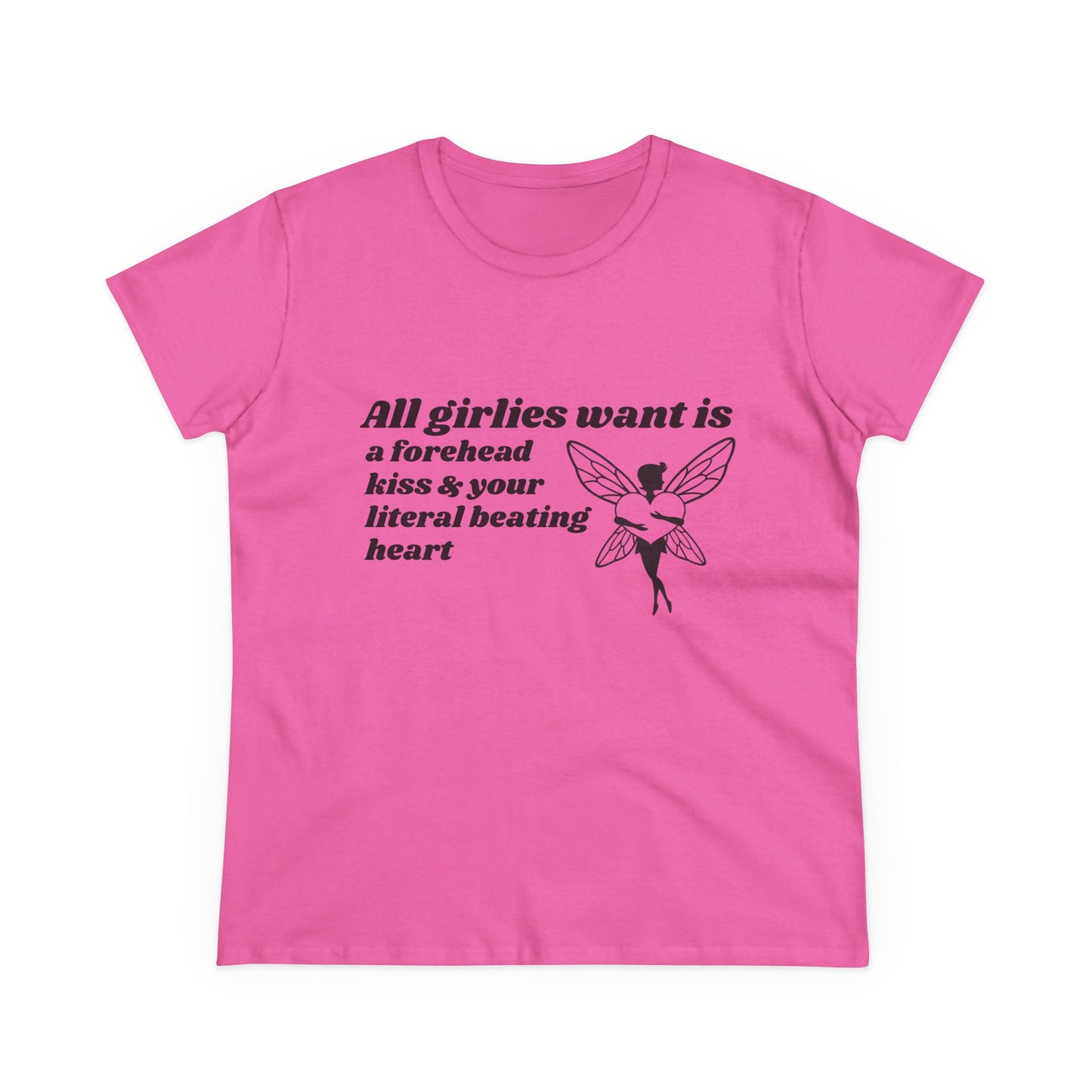 All Girlies Want Is A Forehead Kiss & Your Literal Beating Heart - Graphic Cotton Tee