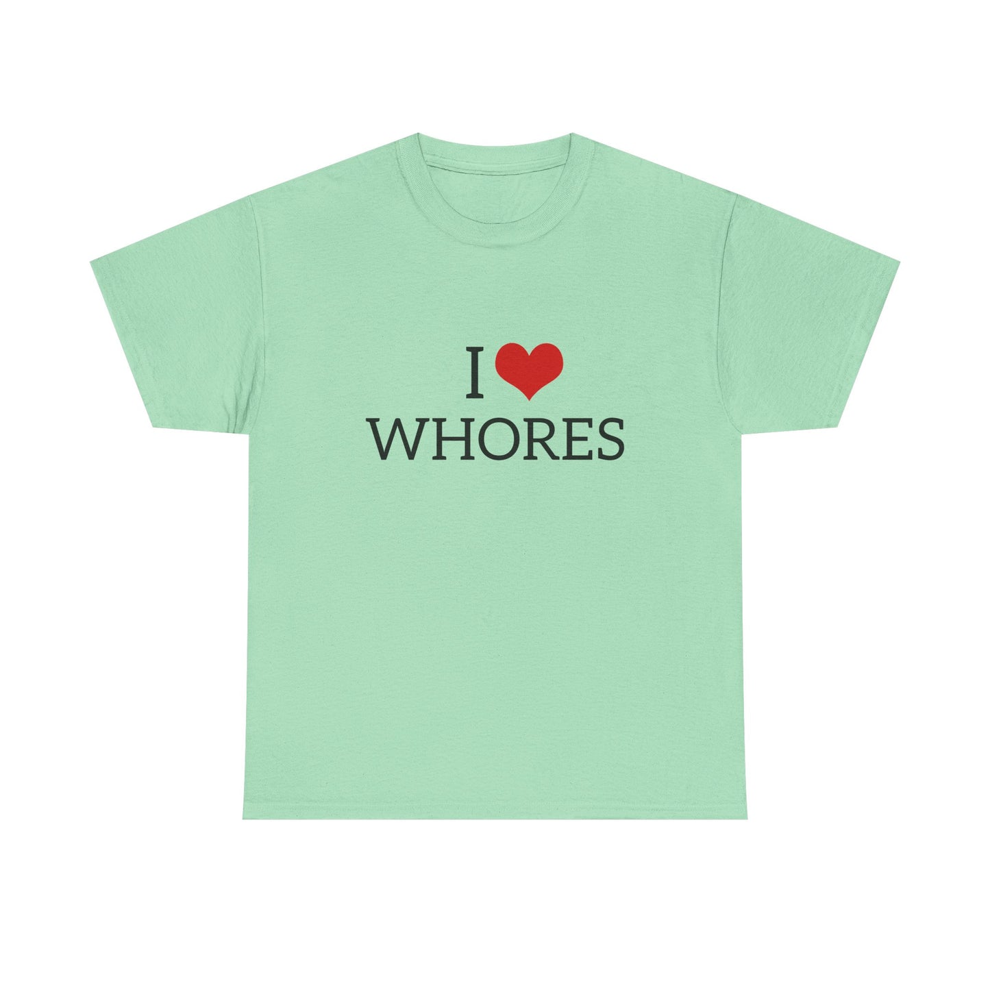 I Love Whores - Graphic Unisex Heavy Cotton Tee