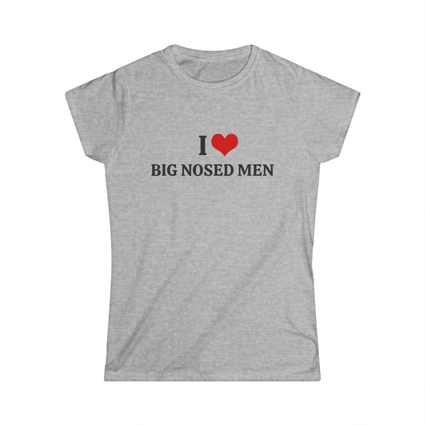 I Love Big Nosed Men - Graphic Softstyle Tee