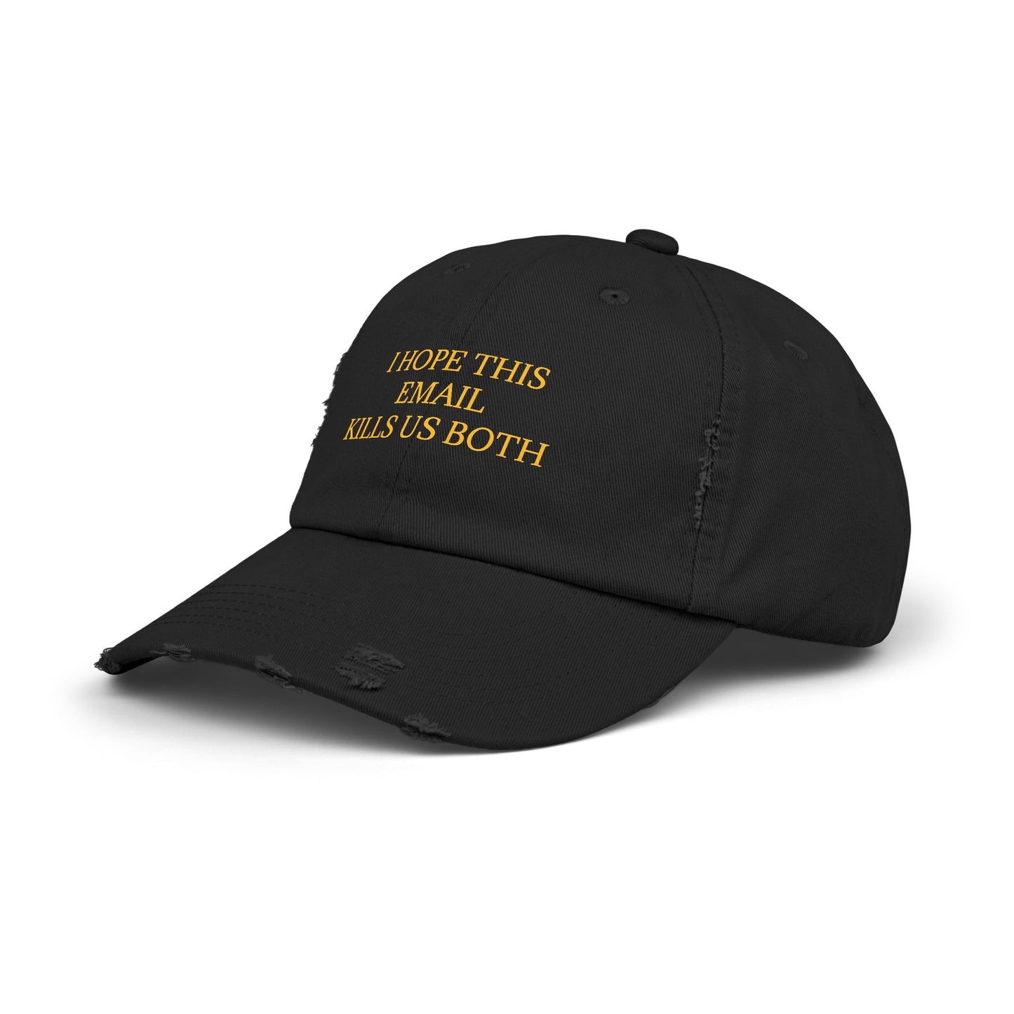 I Hope This Email Kills Us Both - Graphic Unisex Distressed Cap
