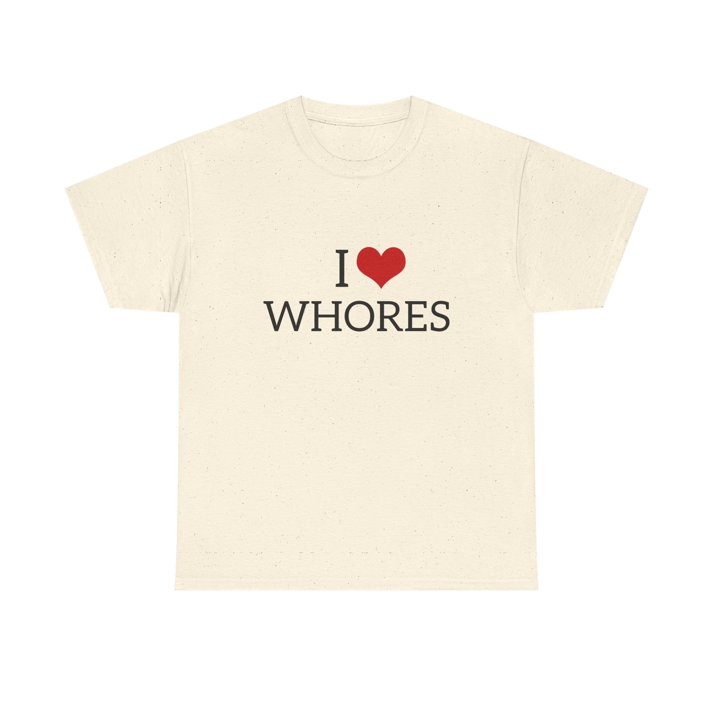 I Love Whores - Graphic Unisex Heavy Cotton Tee