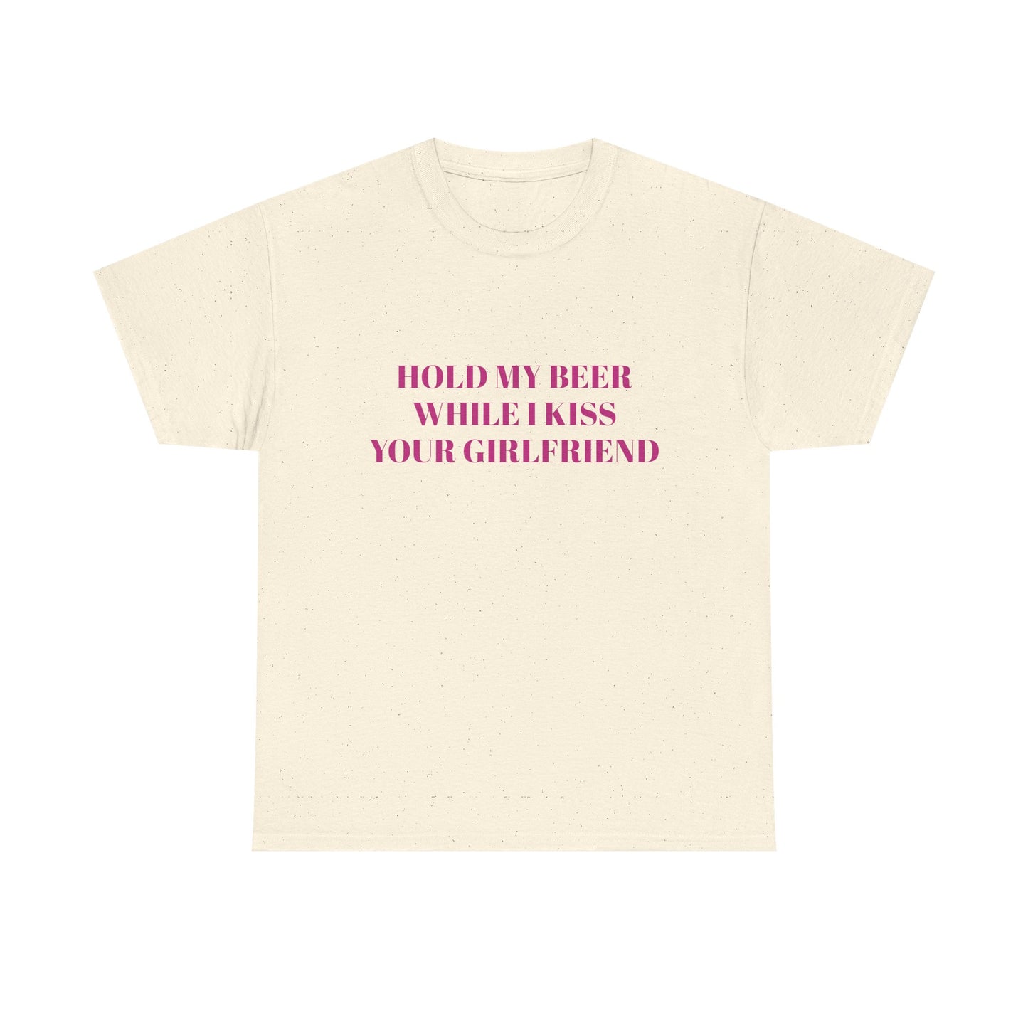 Hold My Beer While I Kiss Your Girlfriend - Graphic Unisex Heavy Cotton Tee