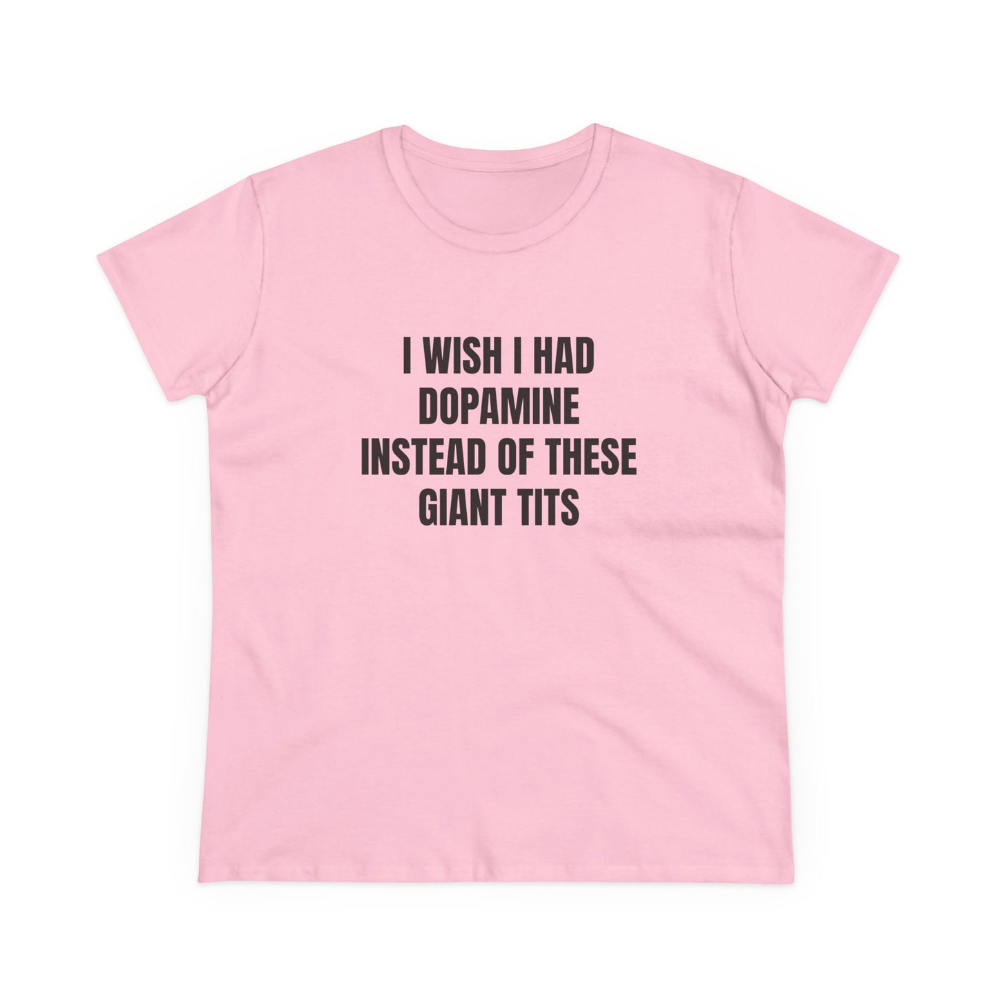 I Wish I Had Dopamine Instead Of These Giant Tits - Graphic Cotton Tee