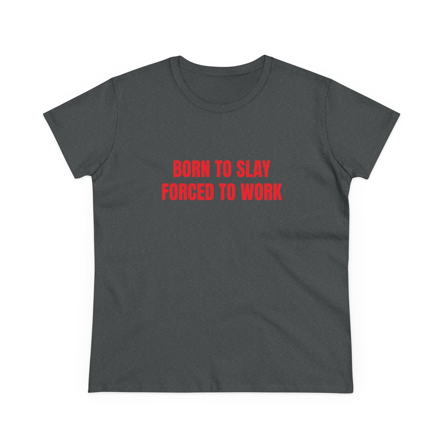 Born To Slay Forced To Work - Graphic Cotton Tee
