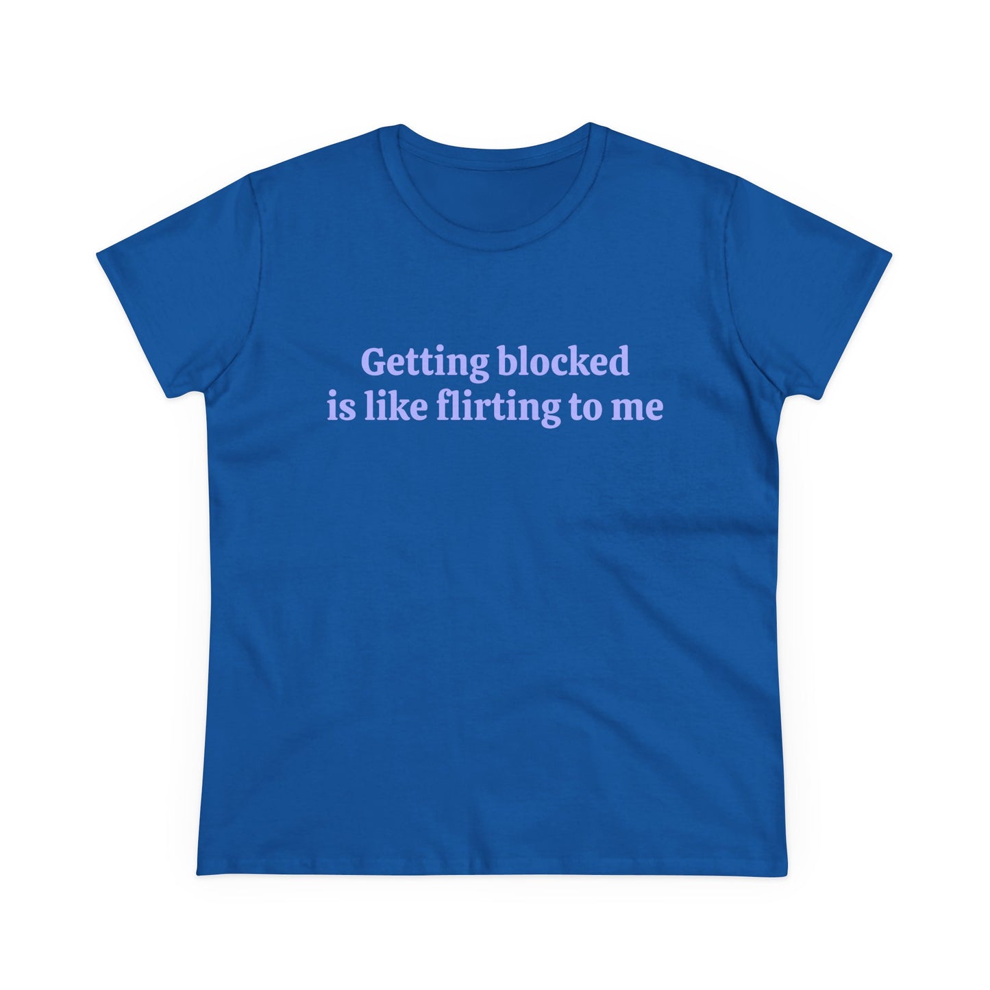 Getting Blocked Is Like Flirting To Me - Graphic Cotton Tee