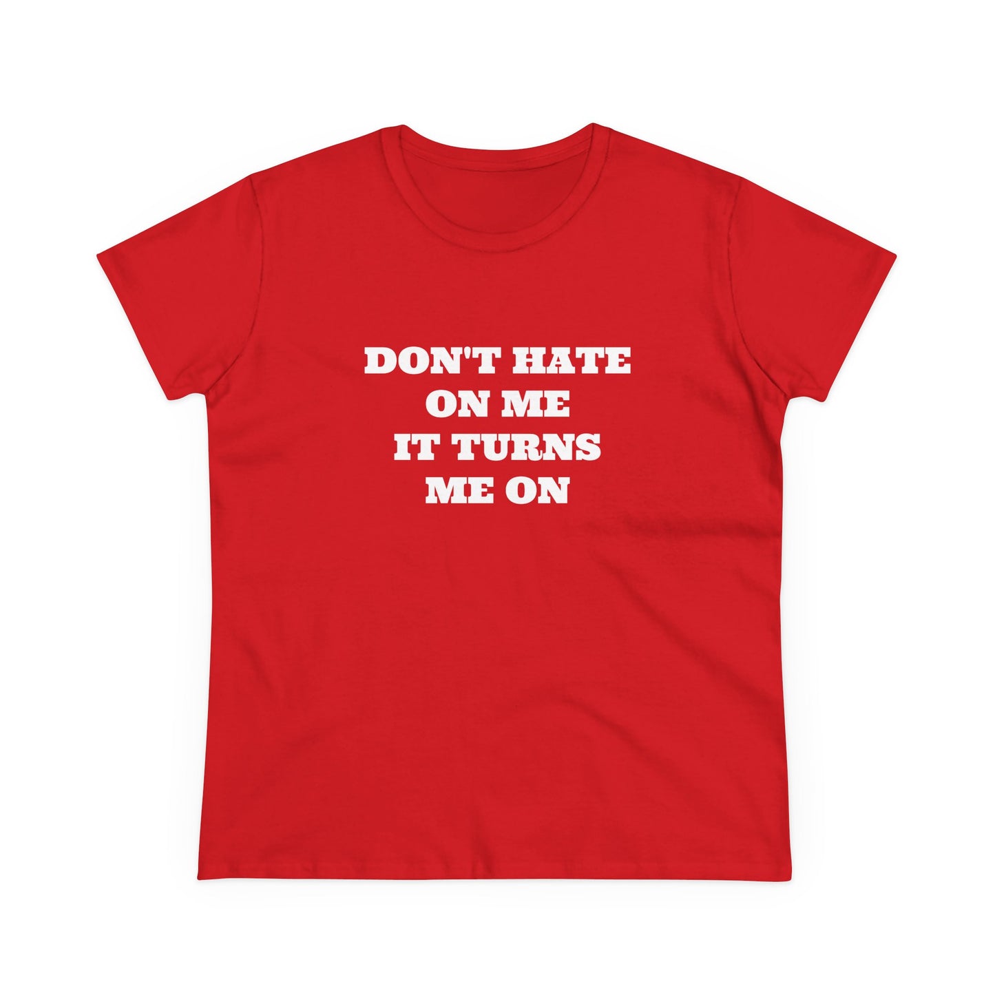 Don't Hate On Me It Turns Me On - Graphic Cotton Tee