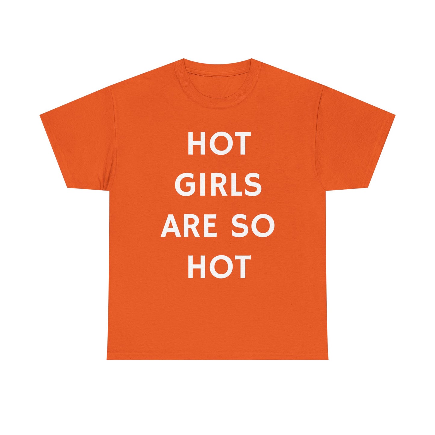 Hot Girls Are So Hot - Graphic Unisex Heavy Cotton Tee