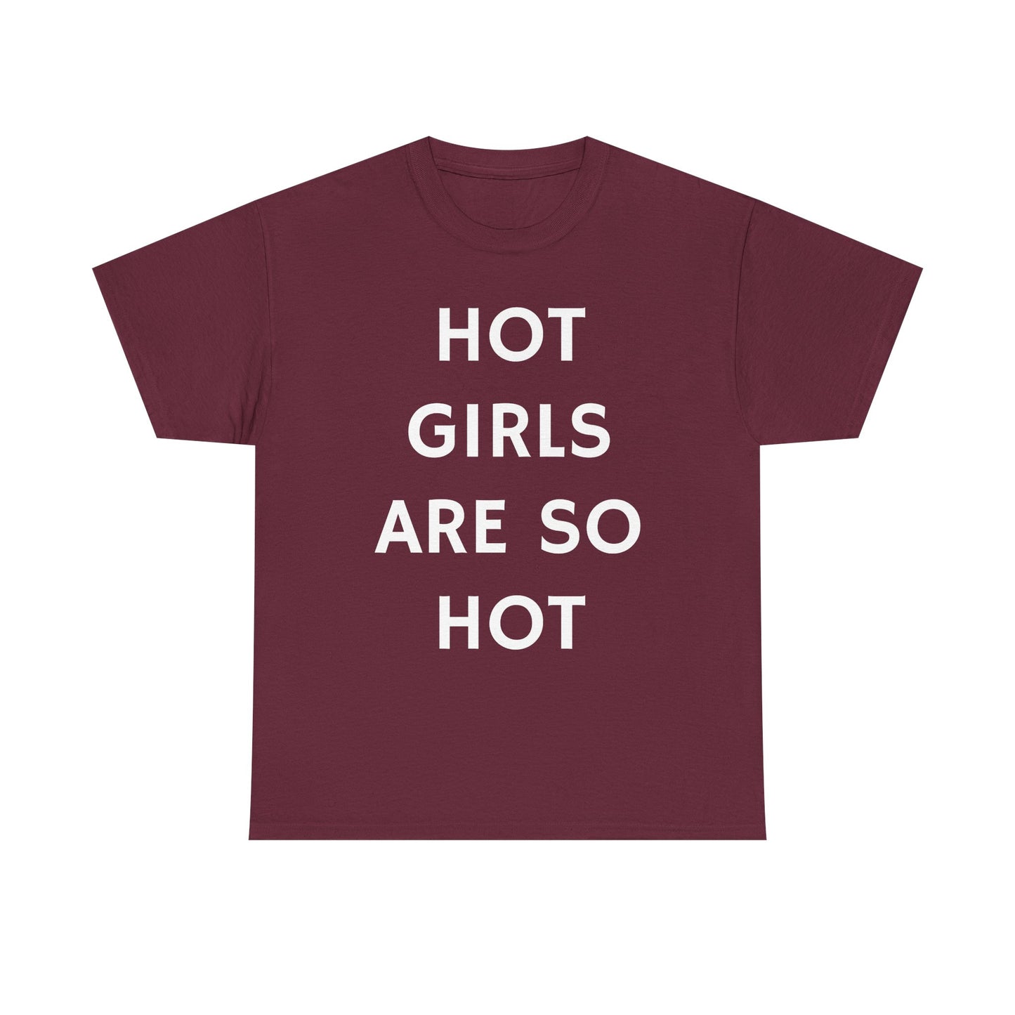 Hot Girls Are So Hot - Graphic Unisex Heavy Cotton Tee