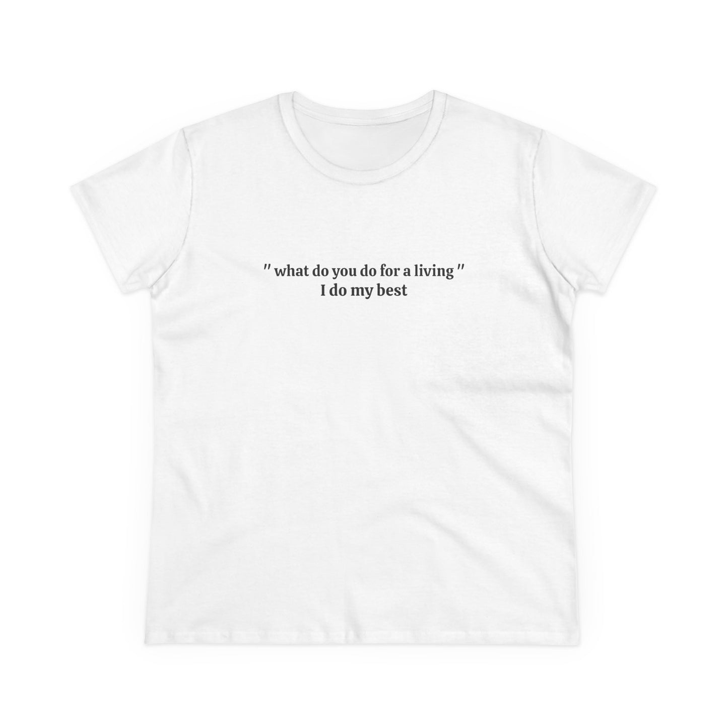 What Do You Do For A Living ? I Do My Best - Graphic Cotton Tee