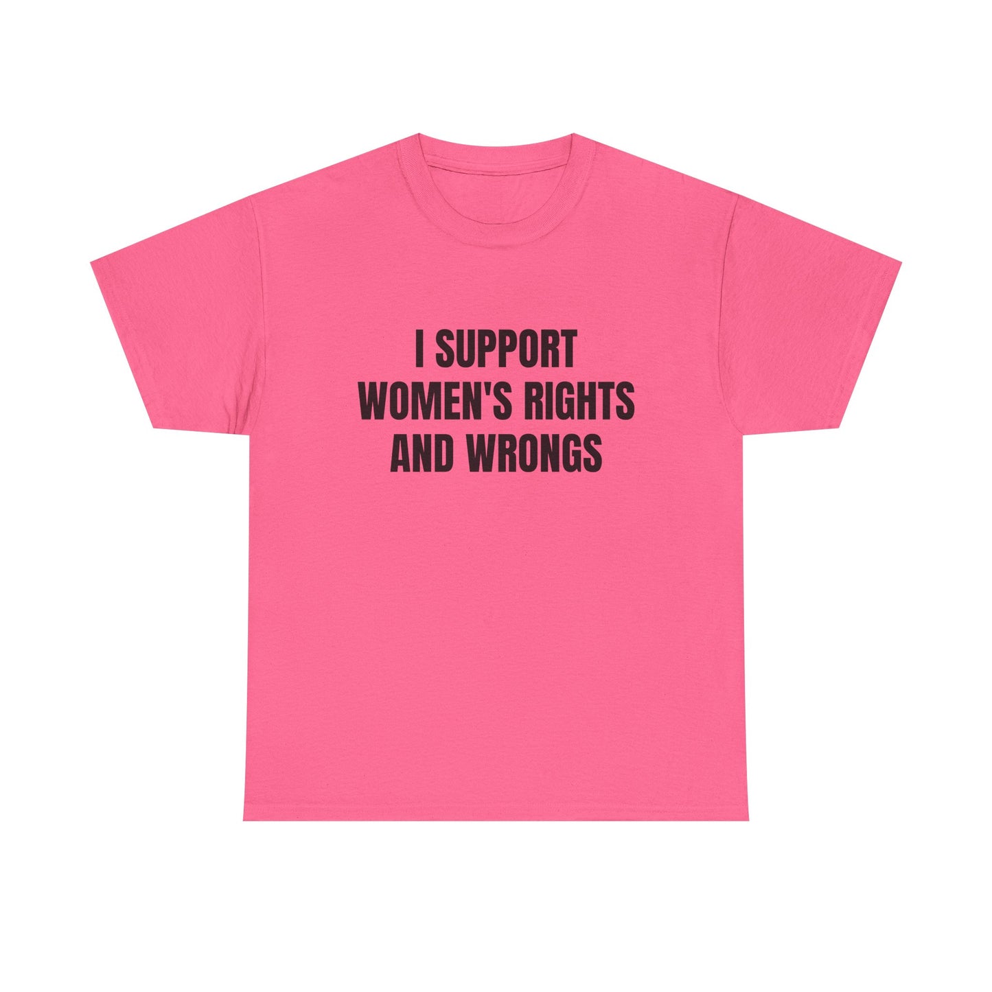I Support Women's Rights And Wrongs - Graphic Unisex Heavy Cotton Tee