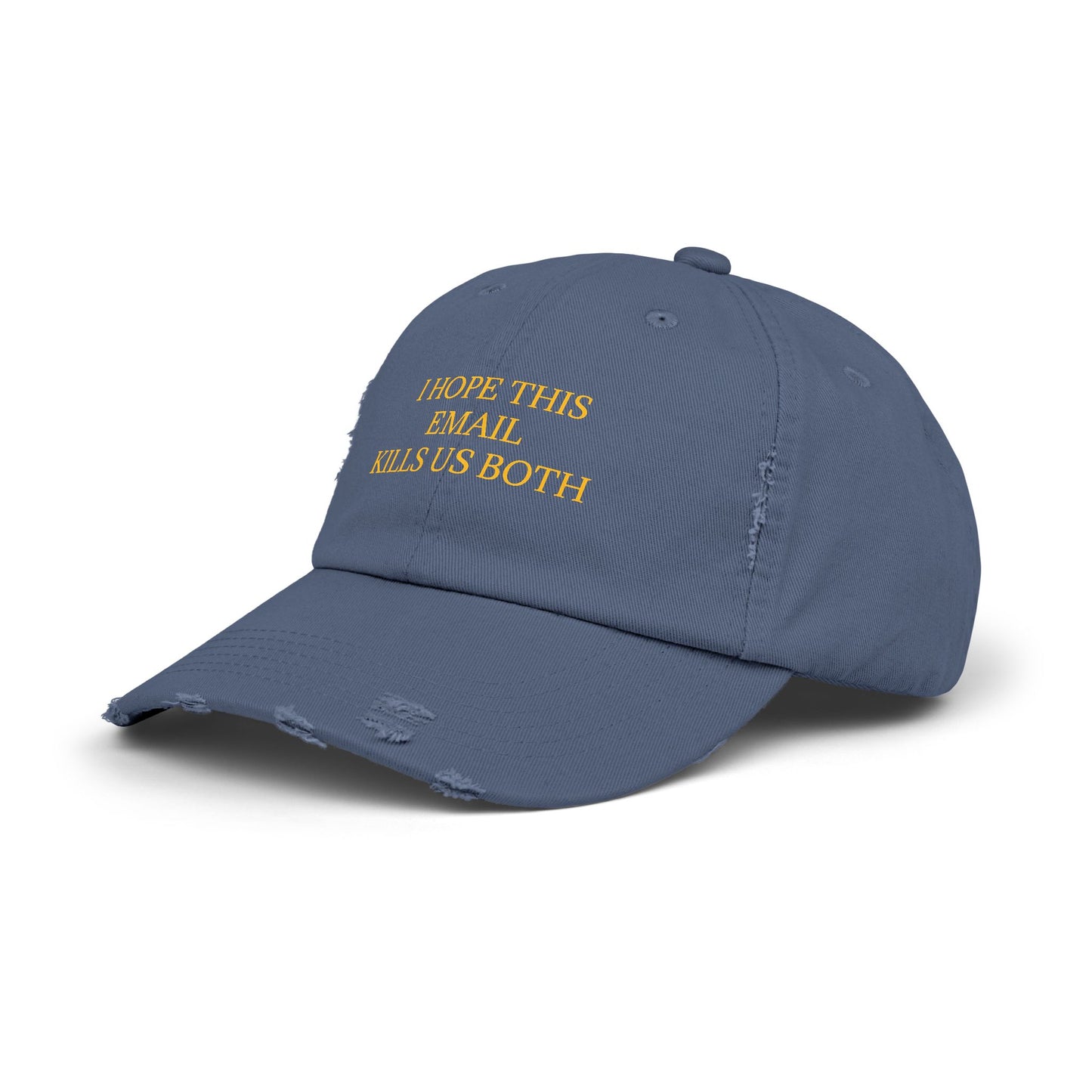 I Hope This Email Kills Us Both - Graphic Unisex Distressed Cap