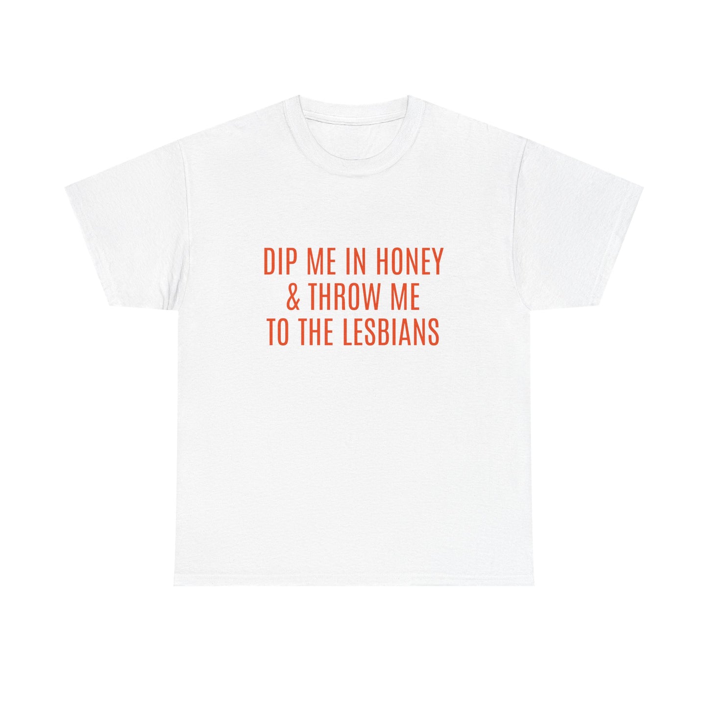 Dip Me In Honey & Throw Me To The Lesbians - Graphic LGBTQ+ Unisex Adult Humor Cotton T-Shirt